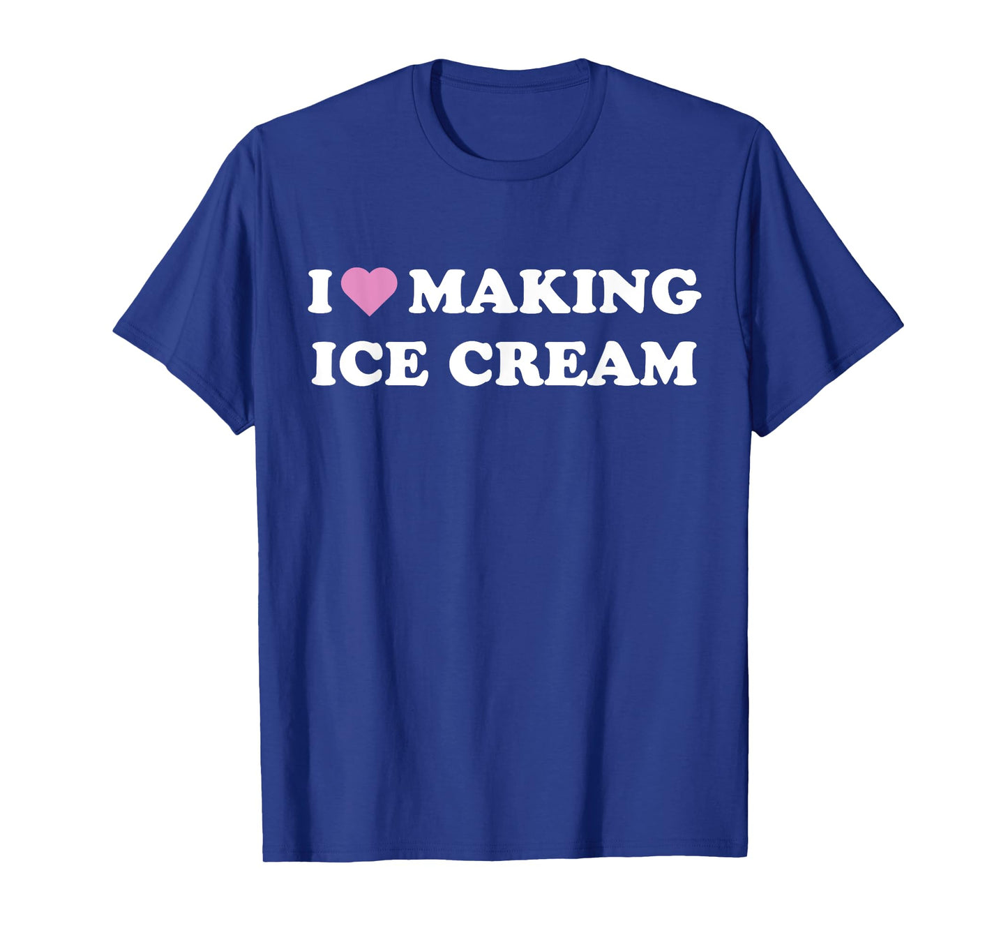 I Love Making Ice Cream I Heart Making Ice Cream T-Shirt