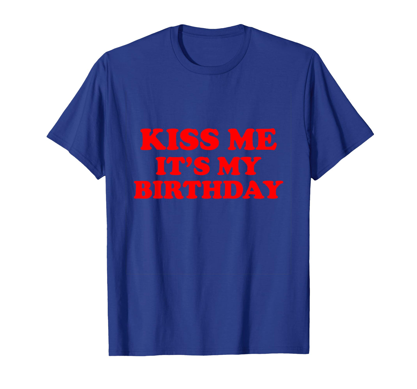 Kiss Me It's My Birthday T-Shirt