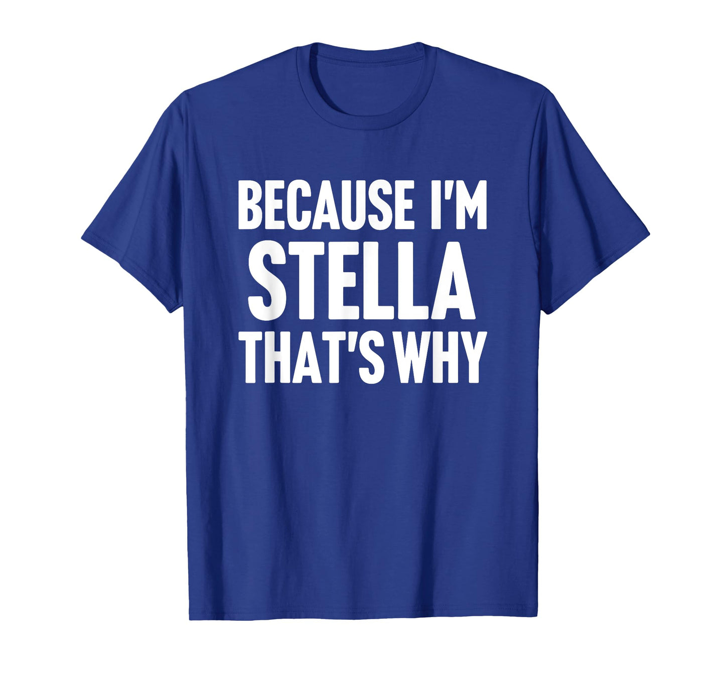 Because I'm Stella That's Why Am Personalized Name T-Shirt