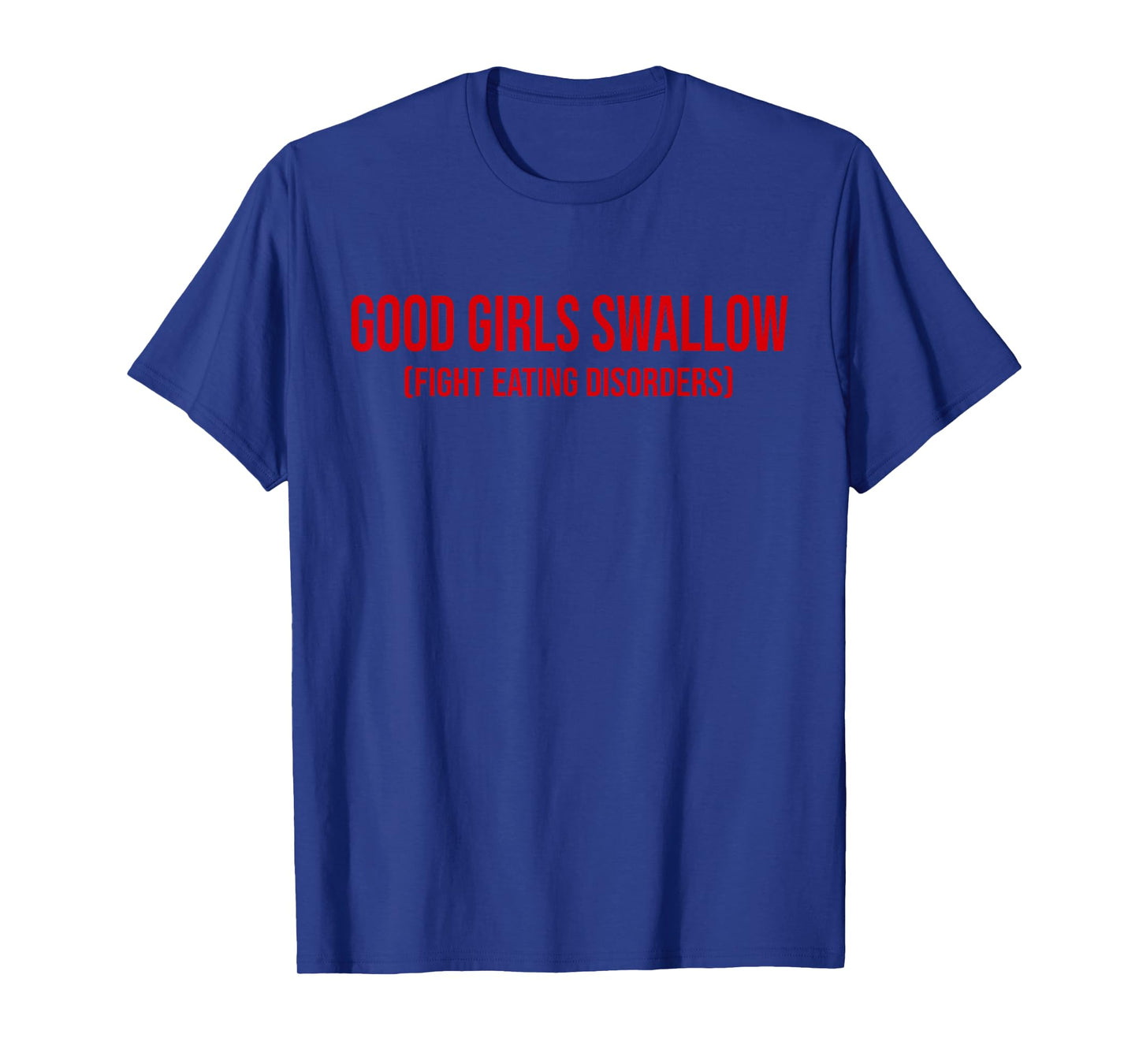 Good Girls Swallow Fight Eating Disorders T-Shirt