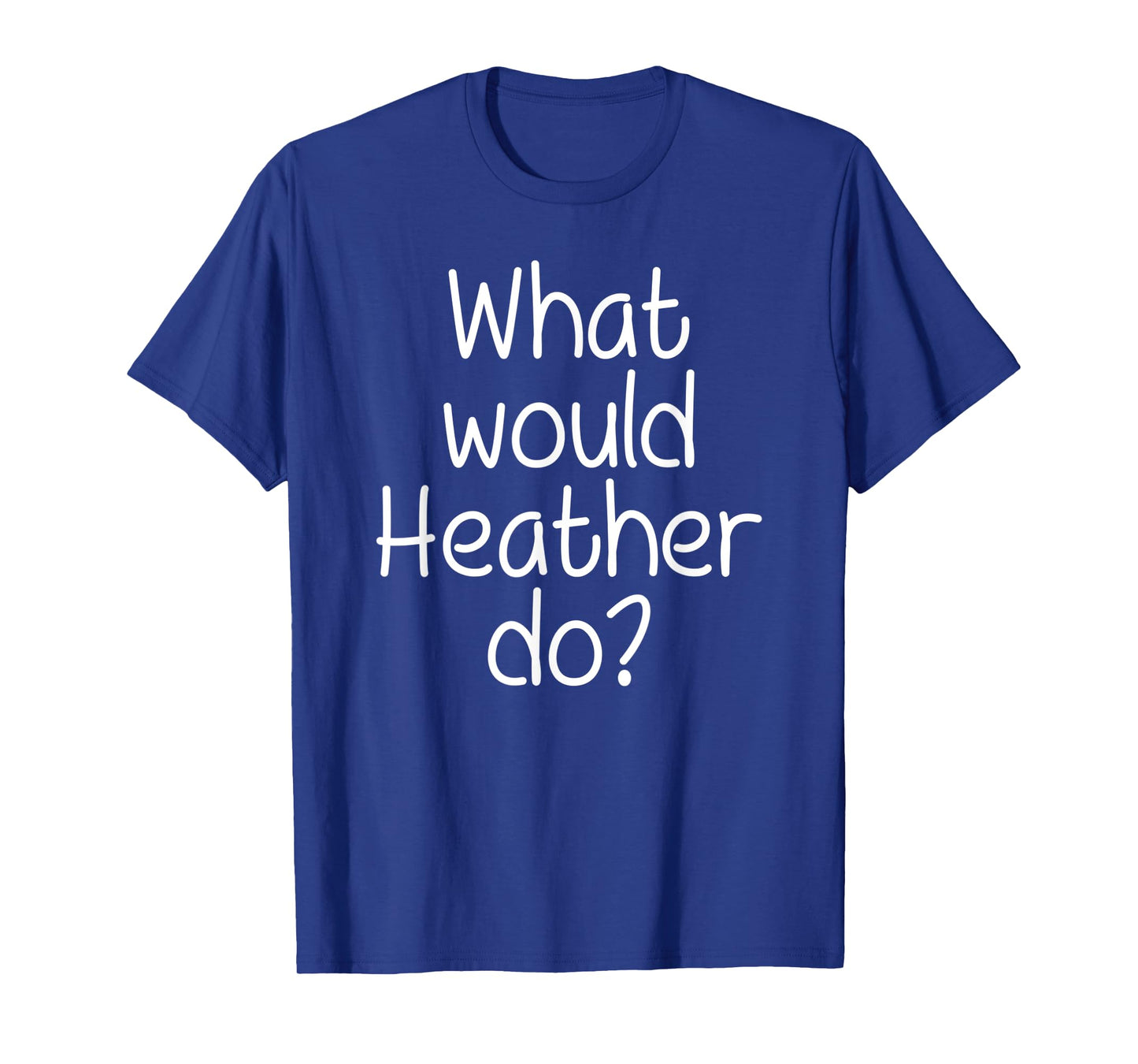 What Would HEATHER Do Funny Personalized Name Women Gift T-Shirt