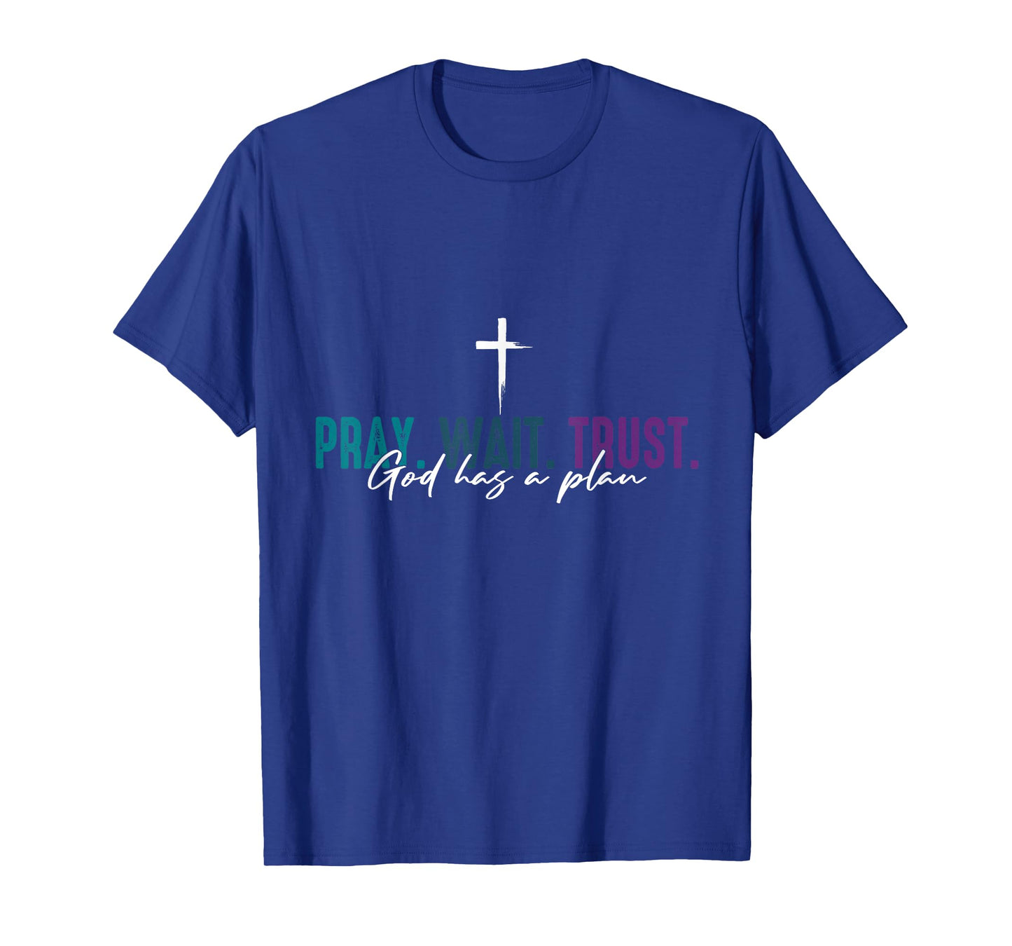 Pray Wait Trust God Has A Plan T-Shirt