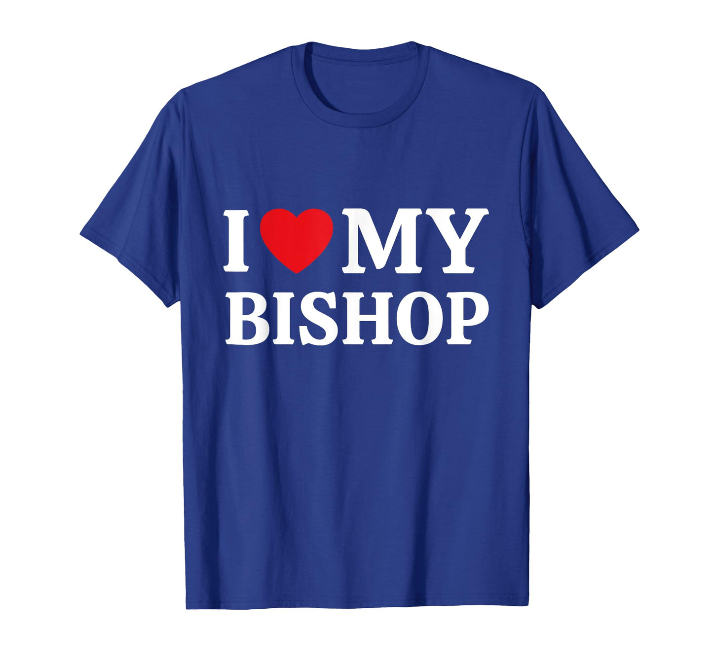 I Love My Bishop I Heart My Bishop T-Shirt