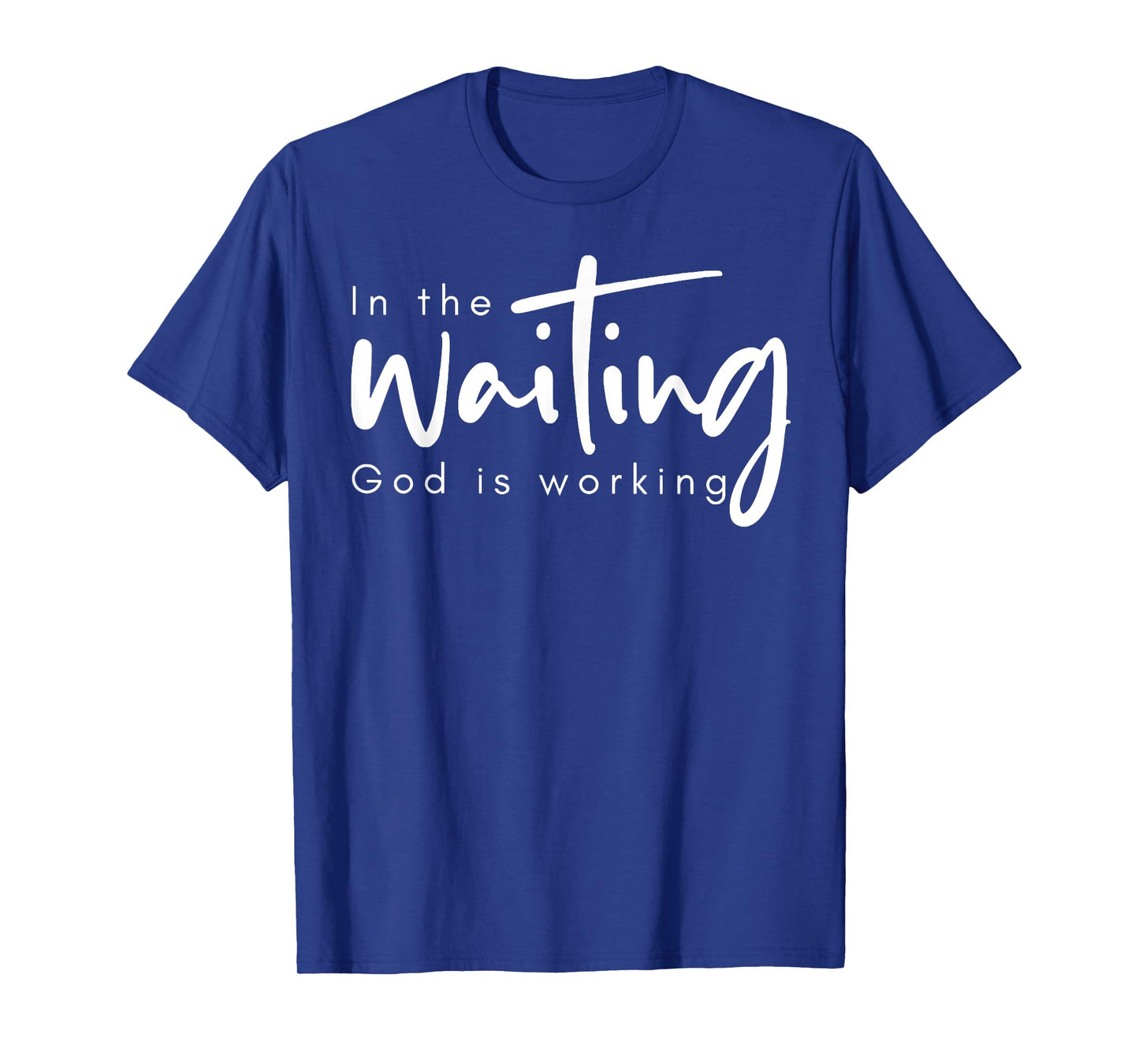In The Waiting God Is Working T-Shirt