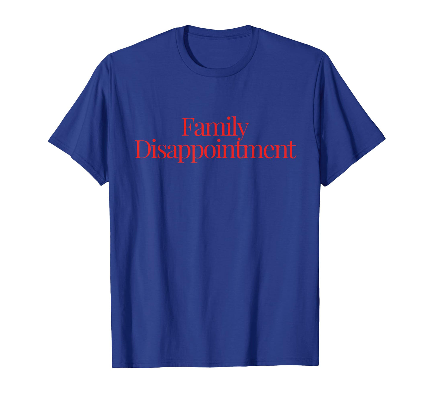 Family Disappointment T-Shirt