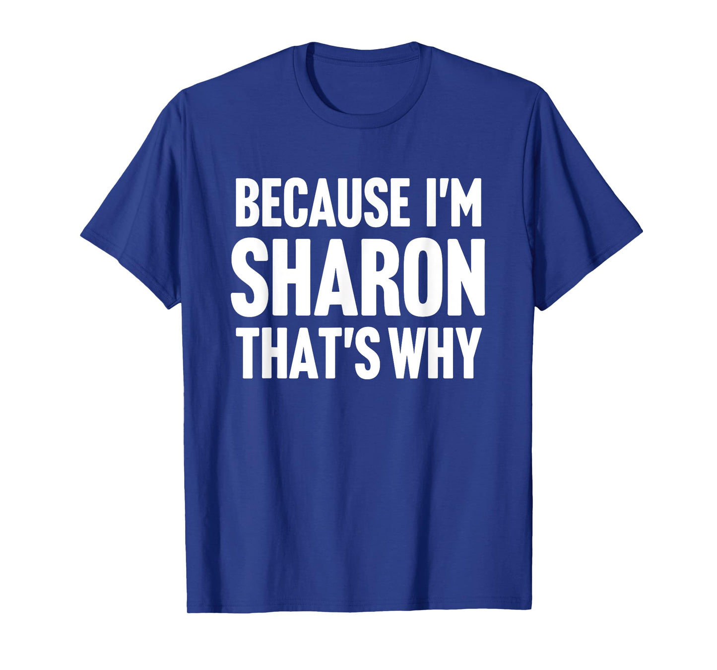 Because I'm Sharon That's Why Am Personalized Name T-Shirt