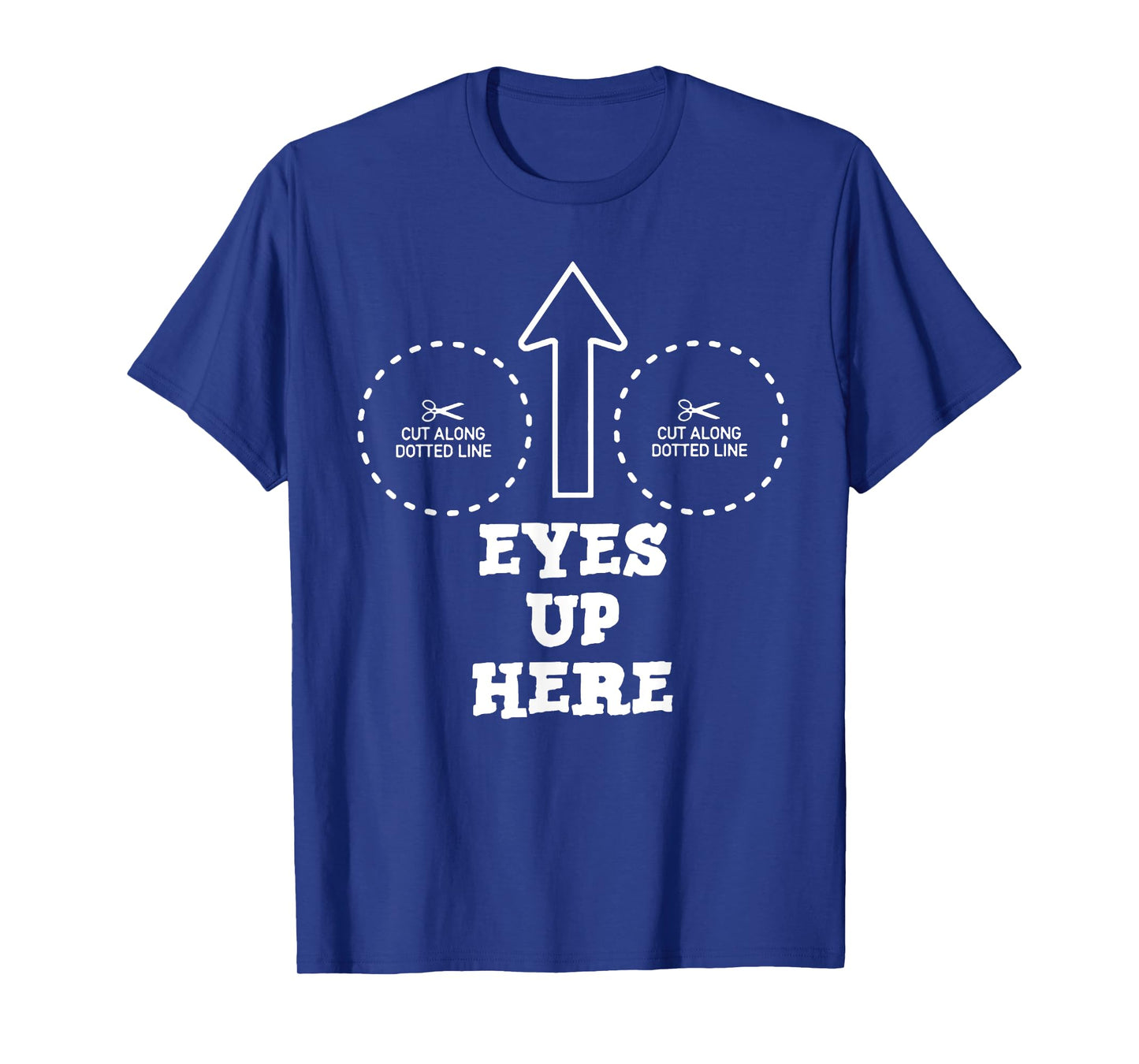 Eyes Up Here with Cut out For Boobs T-Shirt