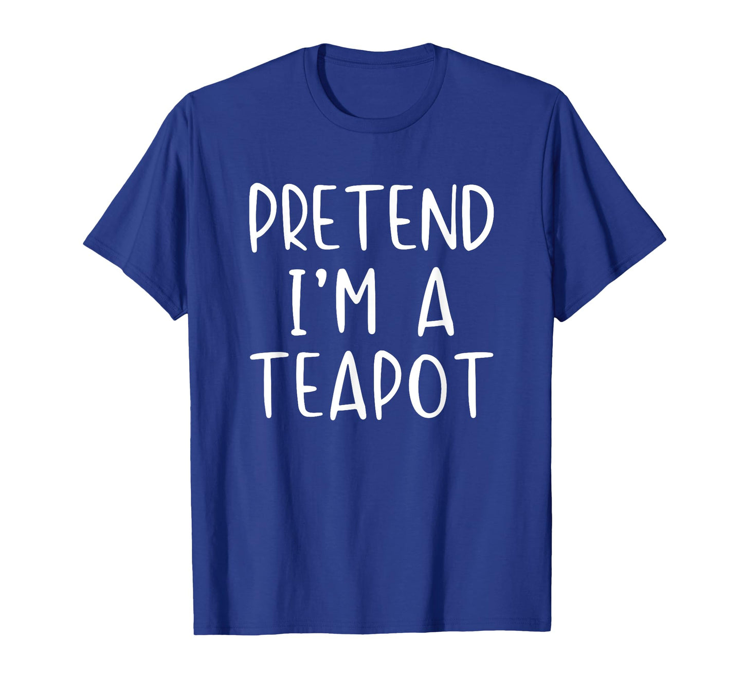 Pretend I'm A Teapot Costume Halloween Simple Adult Kid T-Shirt