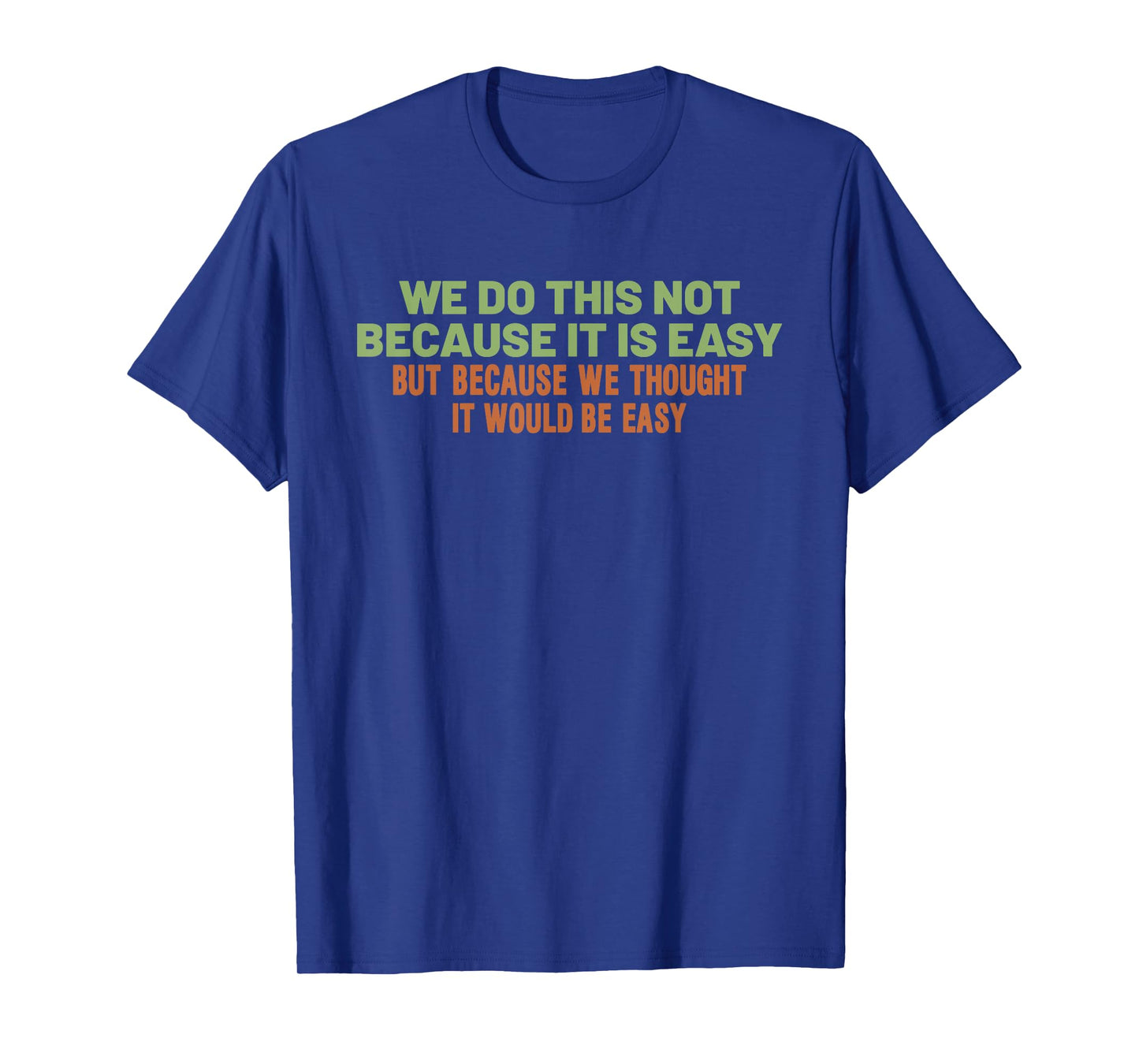 Funny Cool Sarcastic We Do This Not Because It is Easy T-Shirt