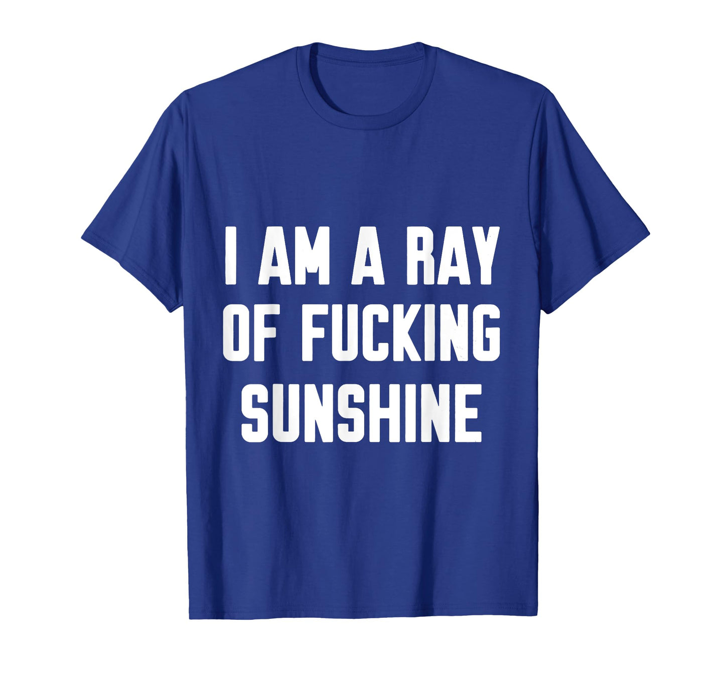 I Am A Ray Of Fucking Sunshine T-Shirt