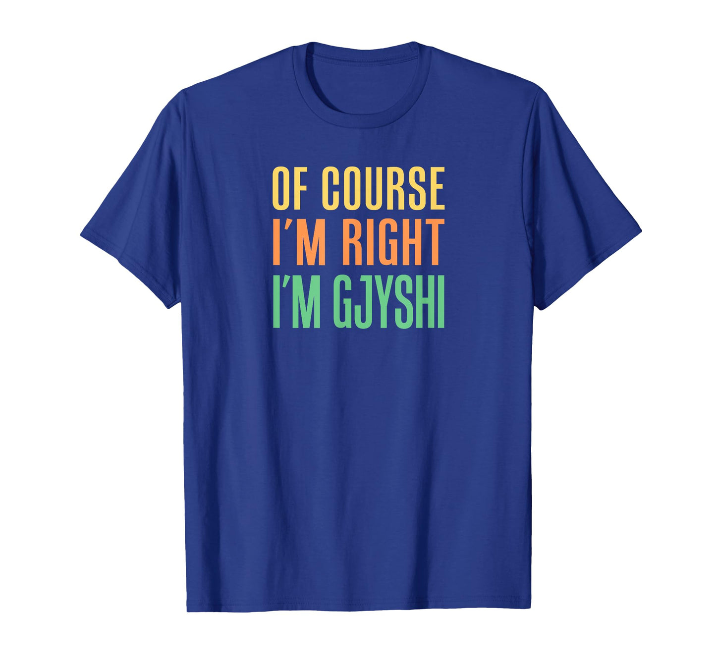 Of Course I'm Right I'm Gjyshi Albanian Grandfather T-Shirt