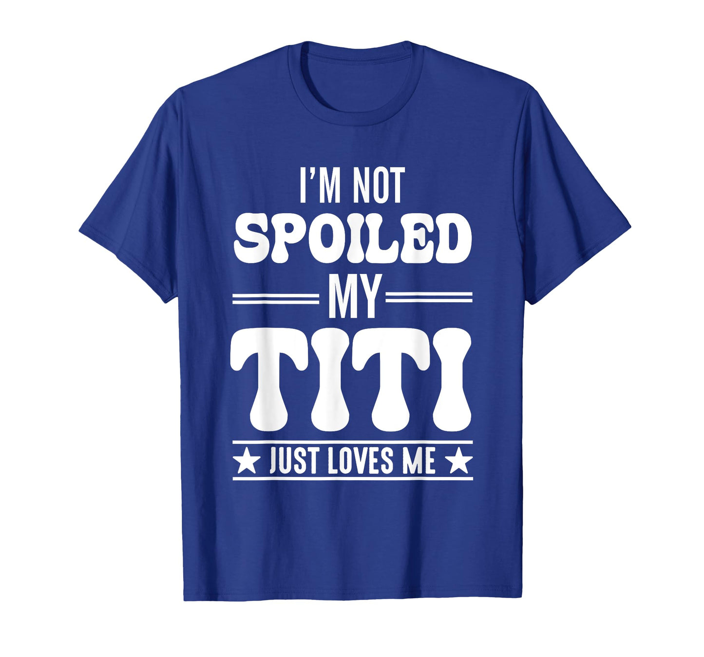 I'm Not Spoiled My Titi Just Loves Me Funny Grandma T-Shirt