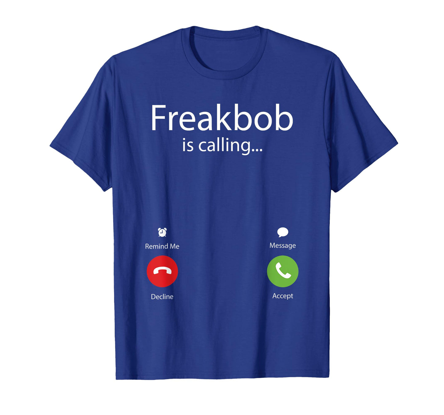 Freakbob Is Calling T-Shirt