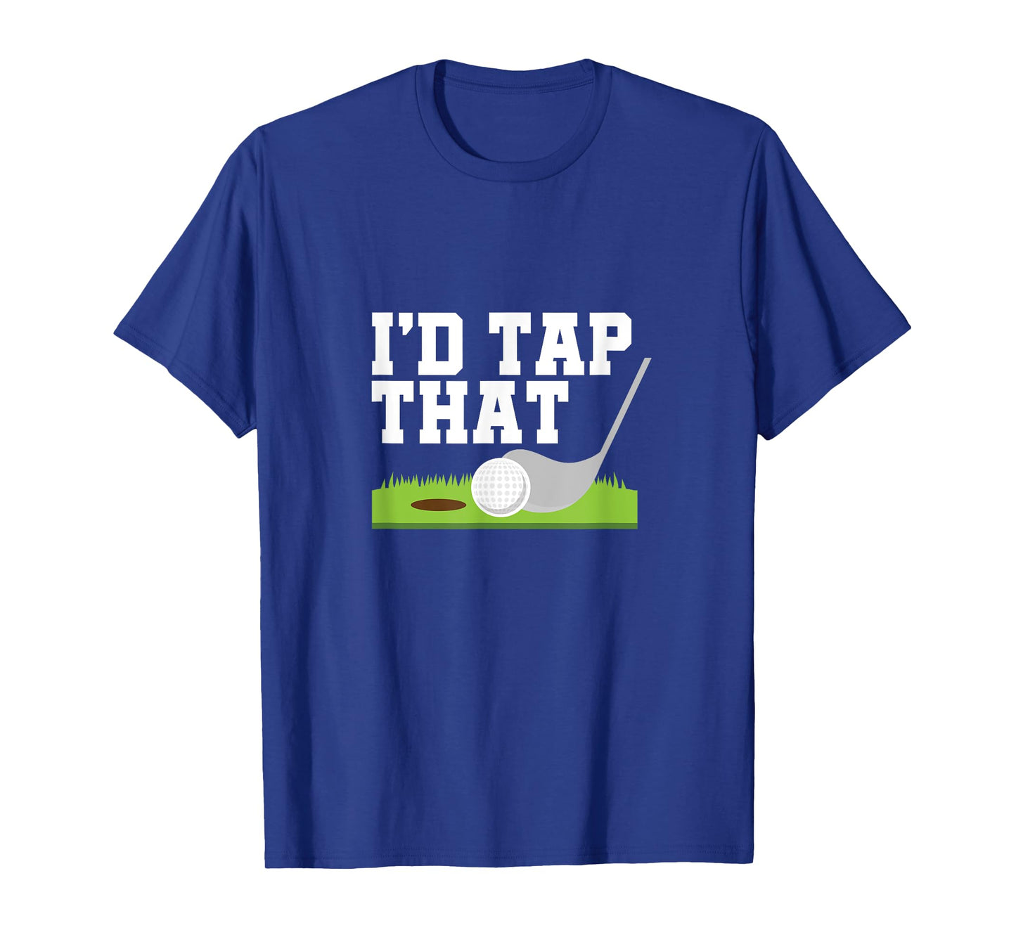 I'd Tap That Golfer Golf Club Golf Ball Golfing T-Shirt