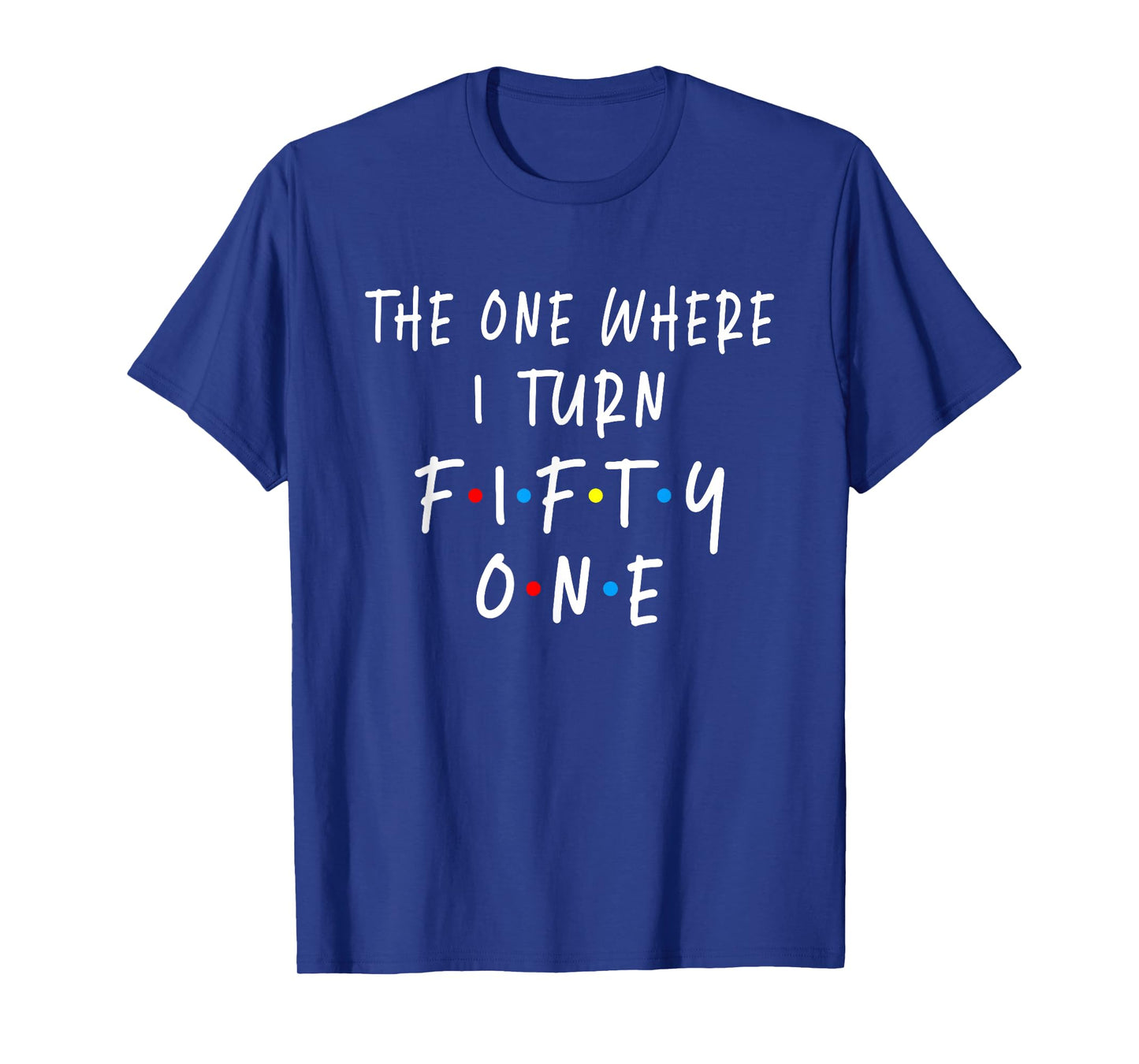 The One Where I Turn Fifty One 51 Years Old 51st Birthday T-Shirt