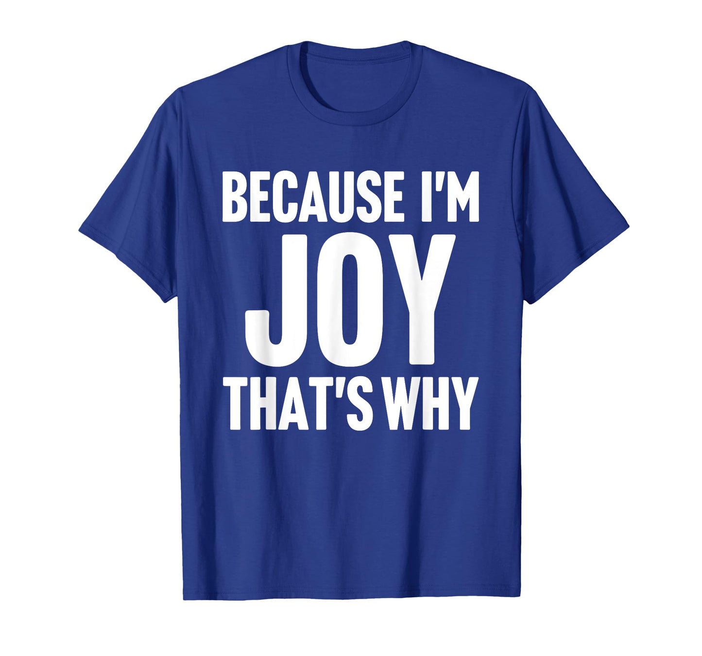 Because I'm Joy That's Why Am Personalized Name T-Shirt