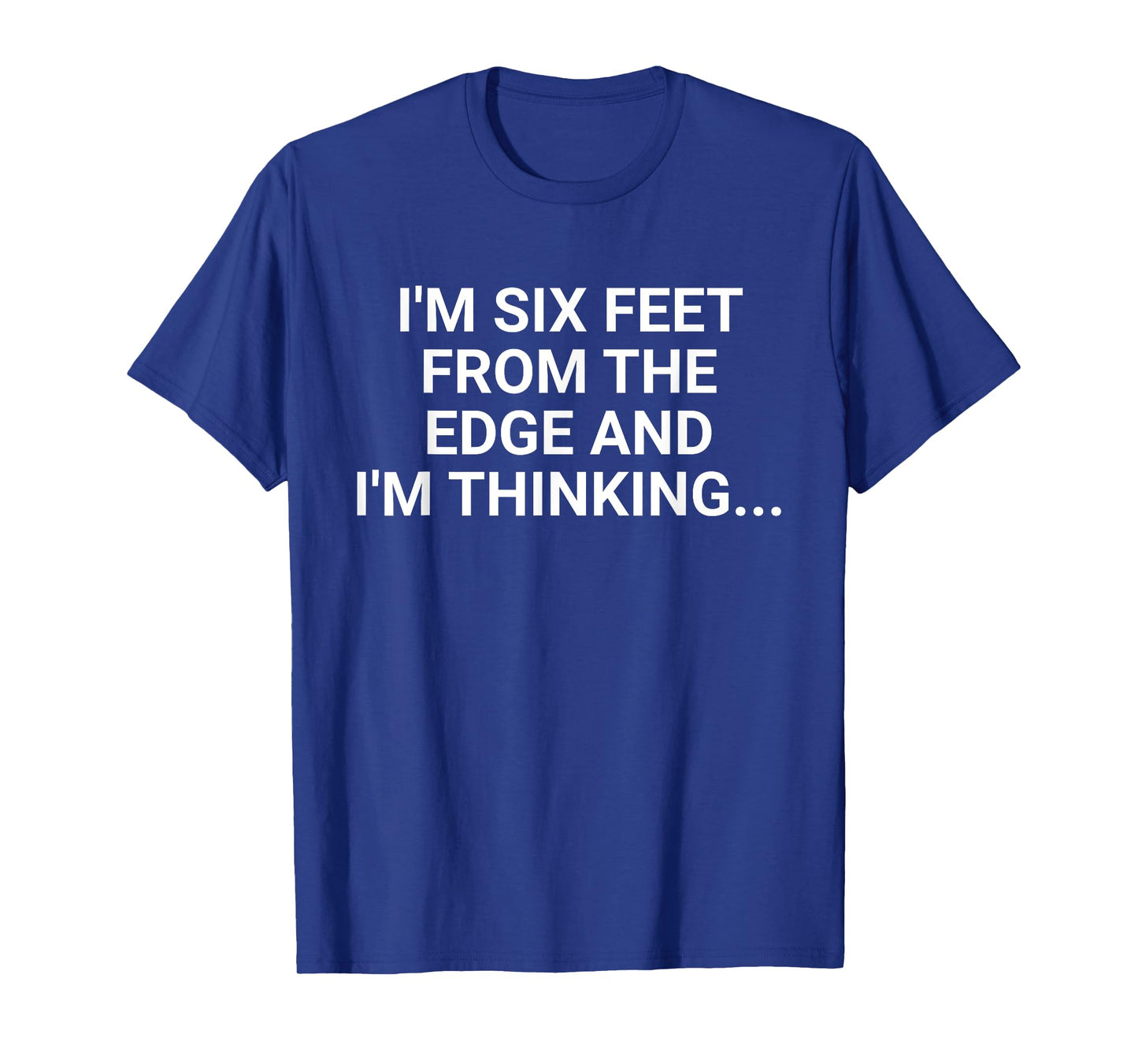 Im Six Feet From The Edge Retro And Im Thinking Saying Quote T-Shirt