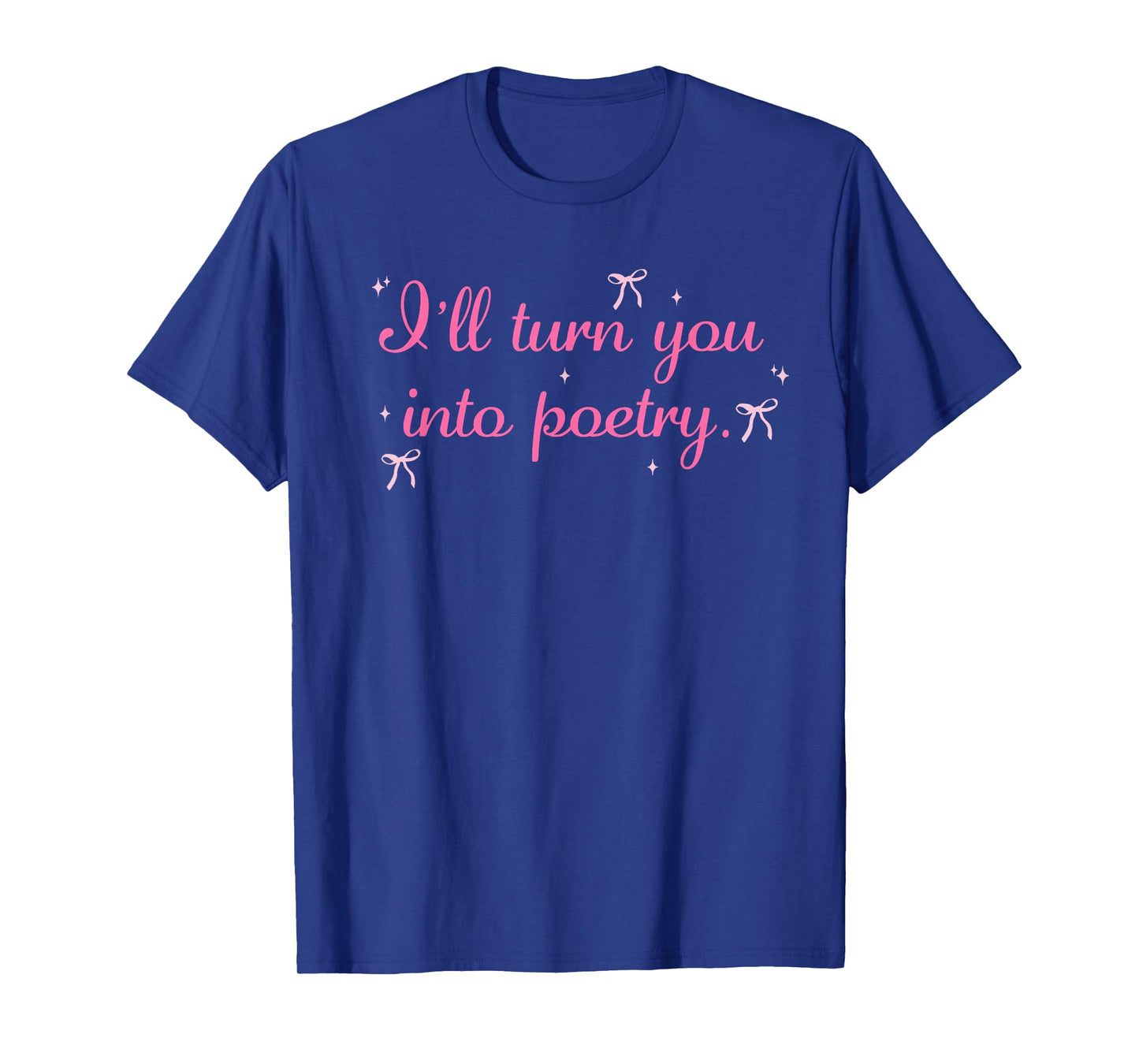 I'll Turn You Into Poetry Apparel T-Shirt