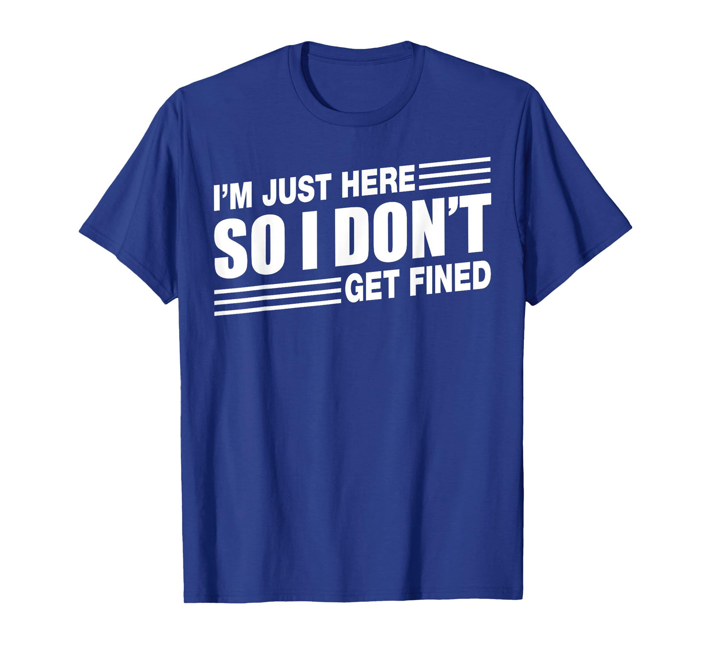 I'M JUST HERE SO I DON'T GET FINED SPORTS ENTHUSIAST T-Shirt