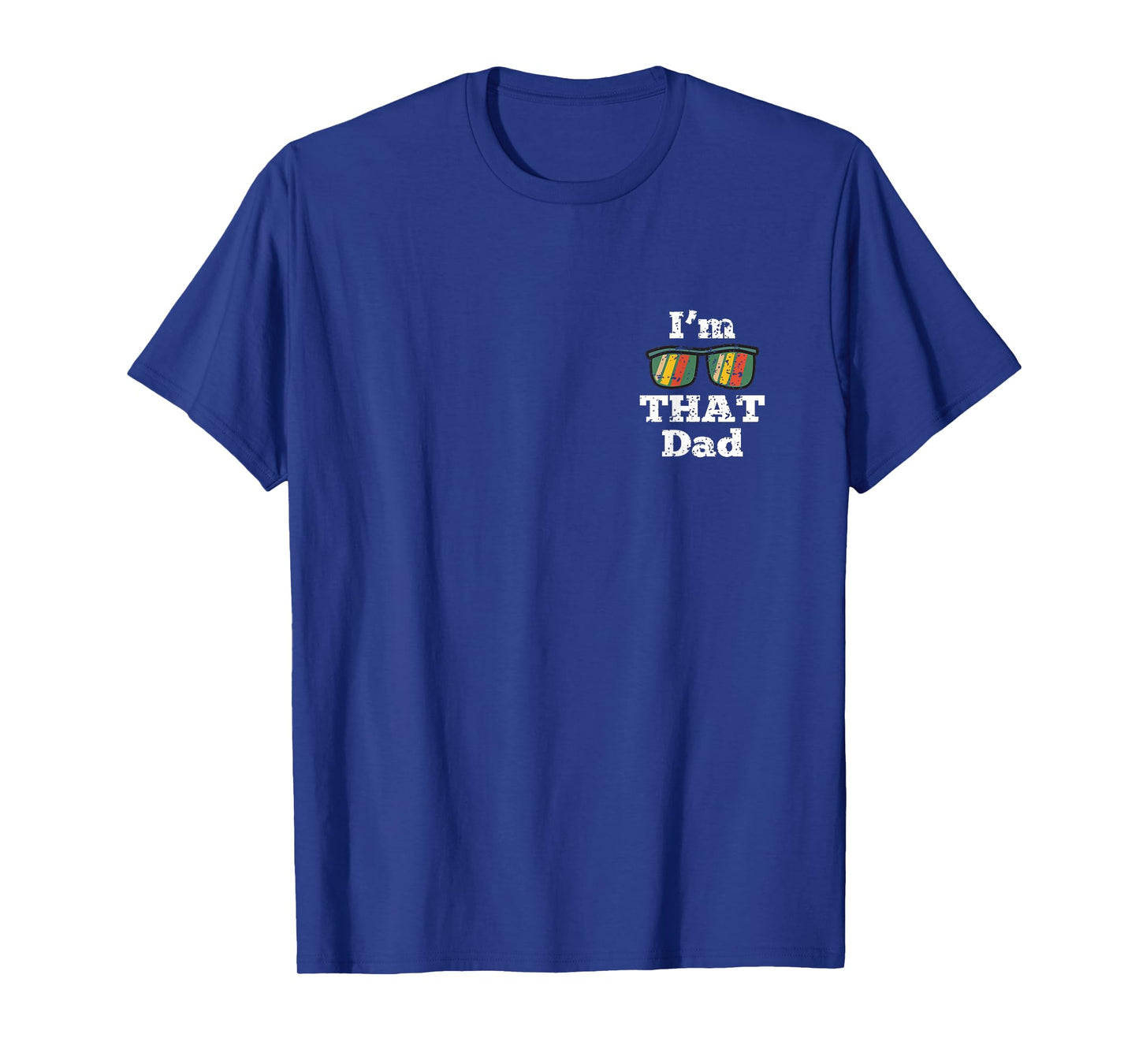 Im That Dad Fathers Day Funny Daddy Papa Grandpa Men T-Shirt