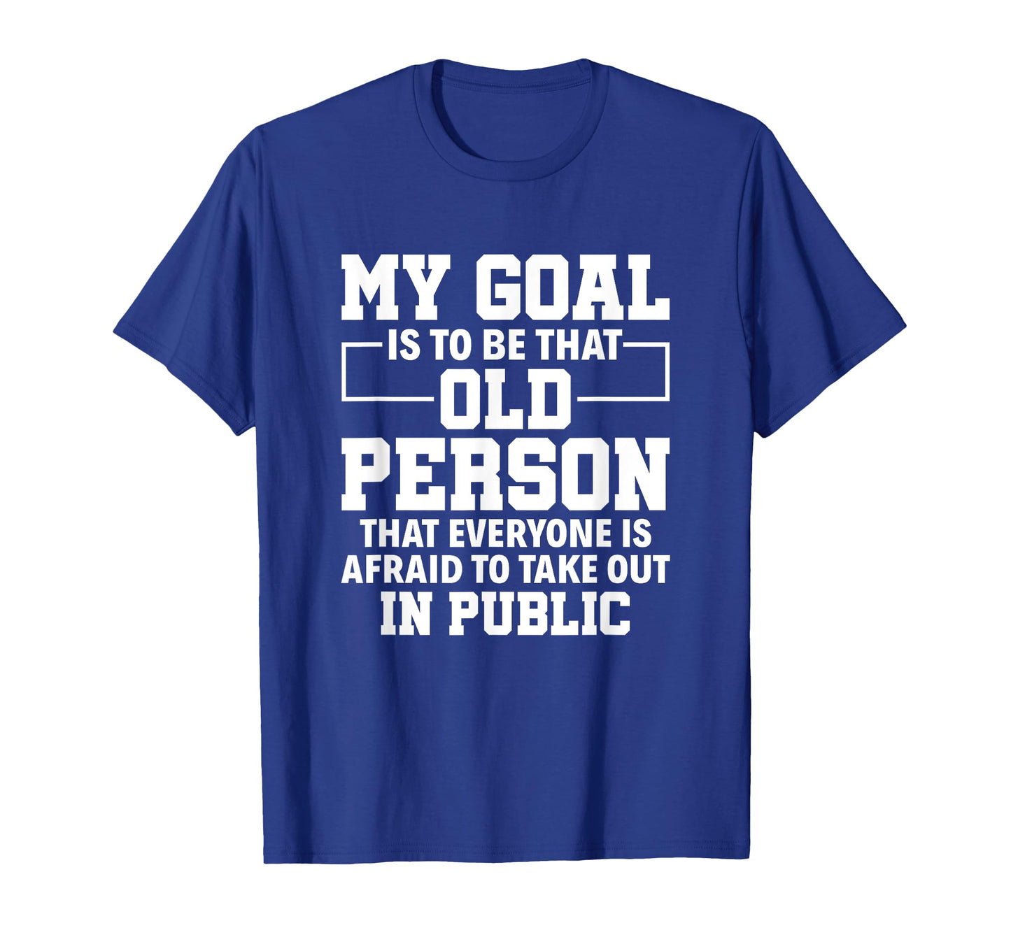 My Goal Is To Be That Old Person Senior Citizen Old People T-Shirt