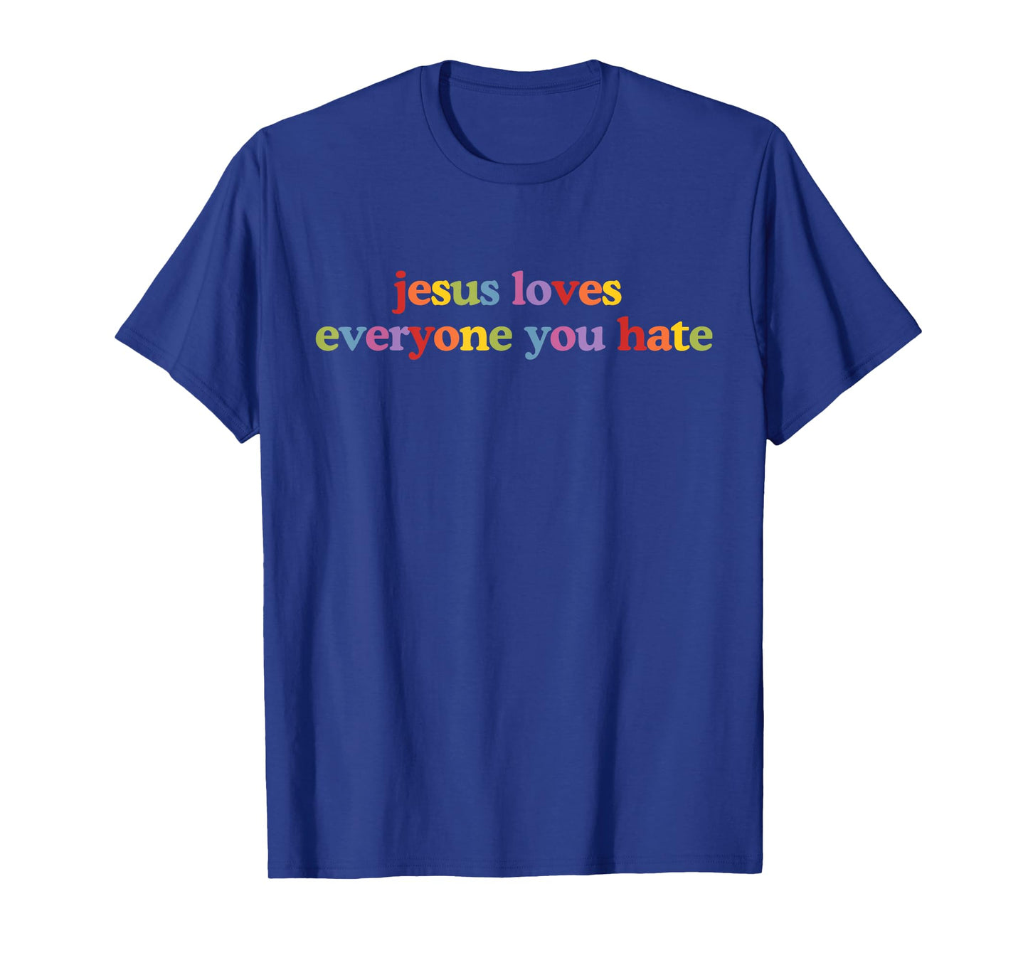 Jesus Loves Everyone You Hate Retro Jesus Lover Christian T-Shirt