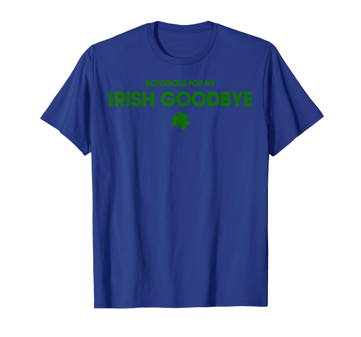 Notorious For My Irish Goodbye T-Shirt