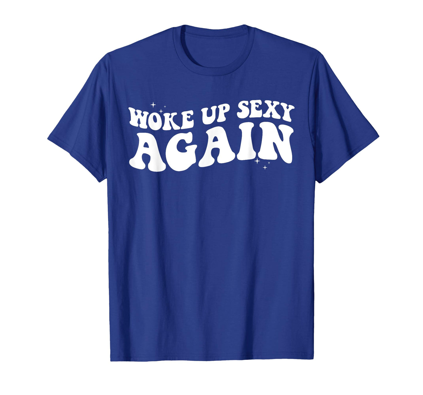 Woke up Sexy Again Trendy Groovy Funny T-Shirt