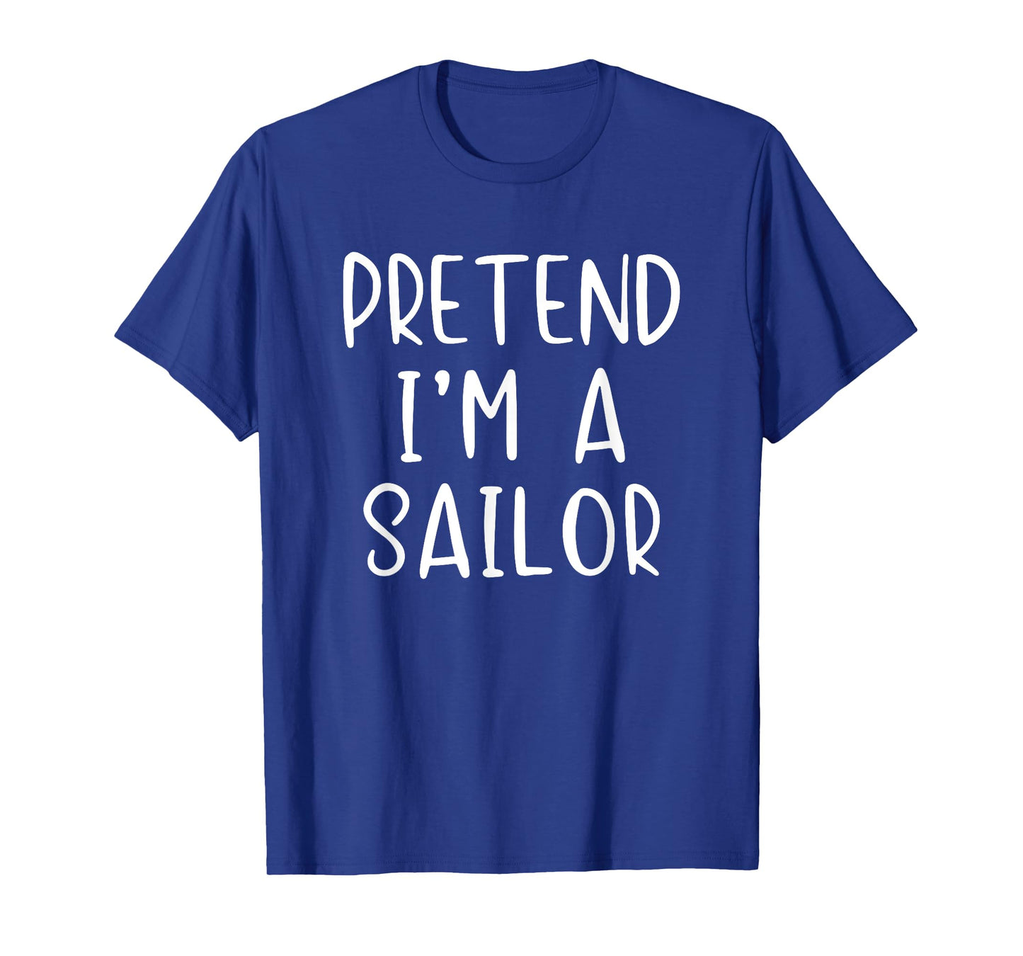 Pretend I'm A Sailor Costume Halloween Simple Adult Kid T-Shirt