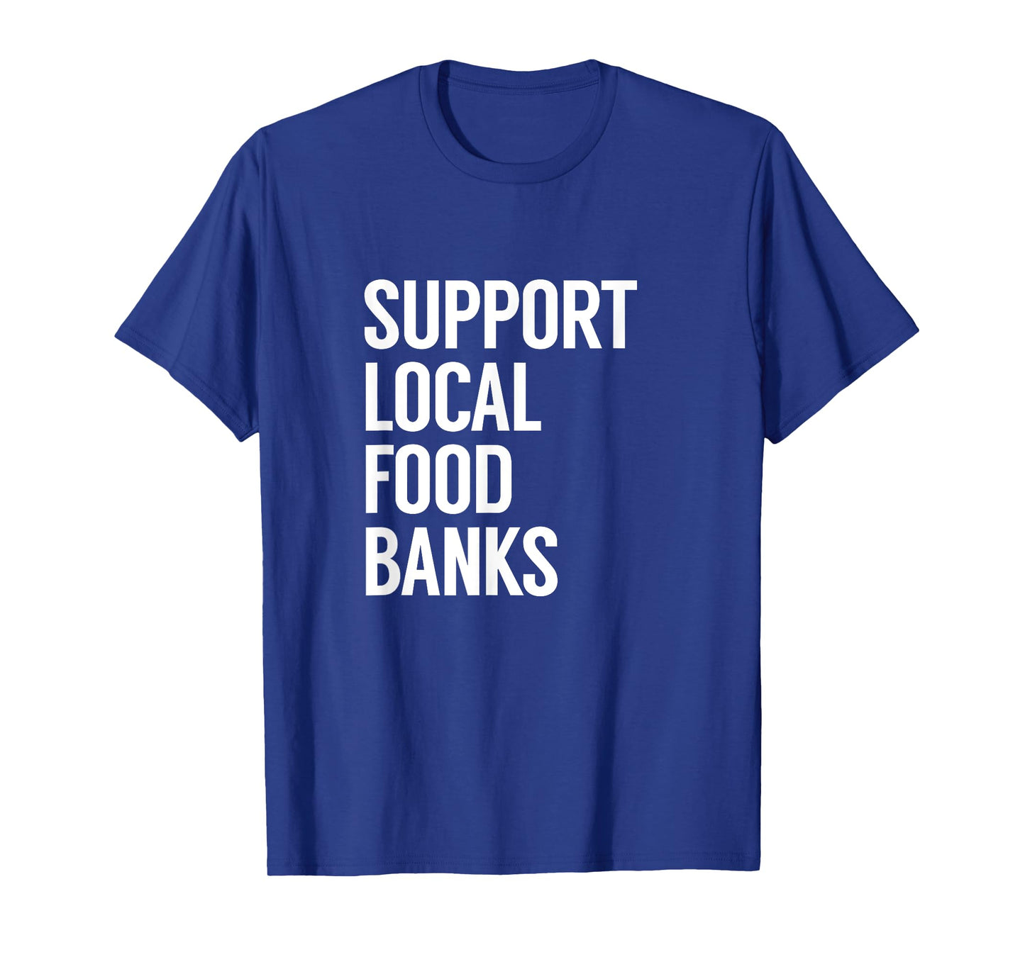 Support Local Food Banks T-Shirt