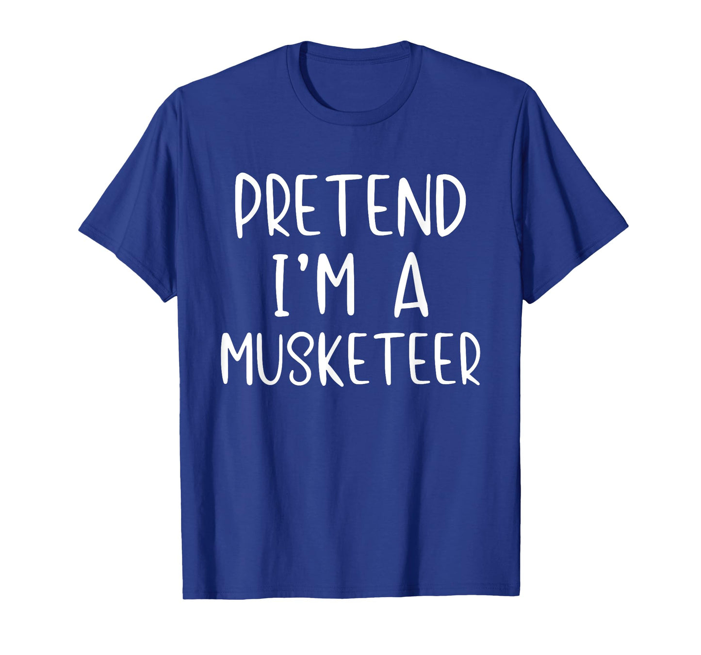Pretend I'm A Musketeer Costume Halloween Simple Adult Kid T-Shirt