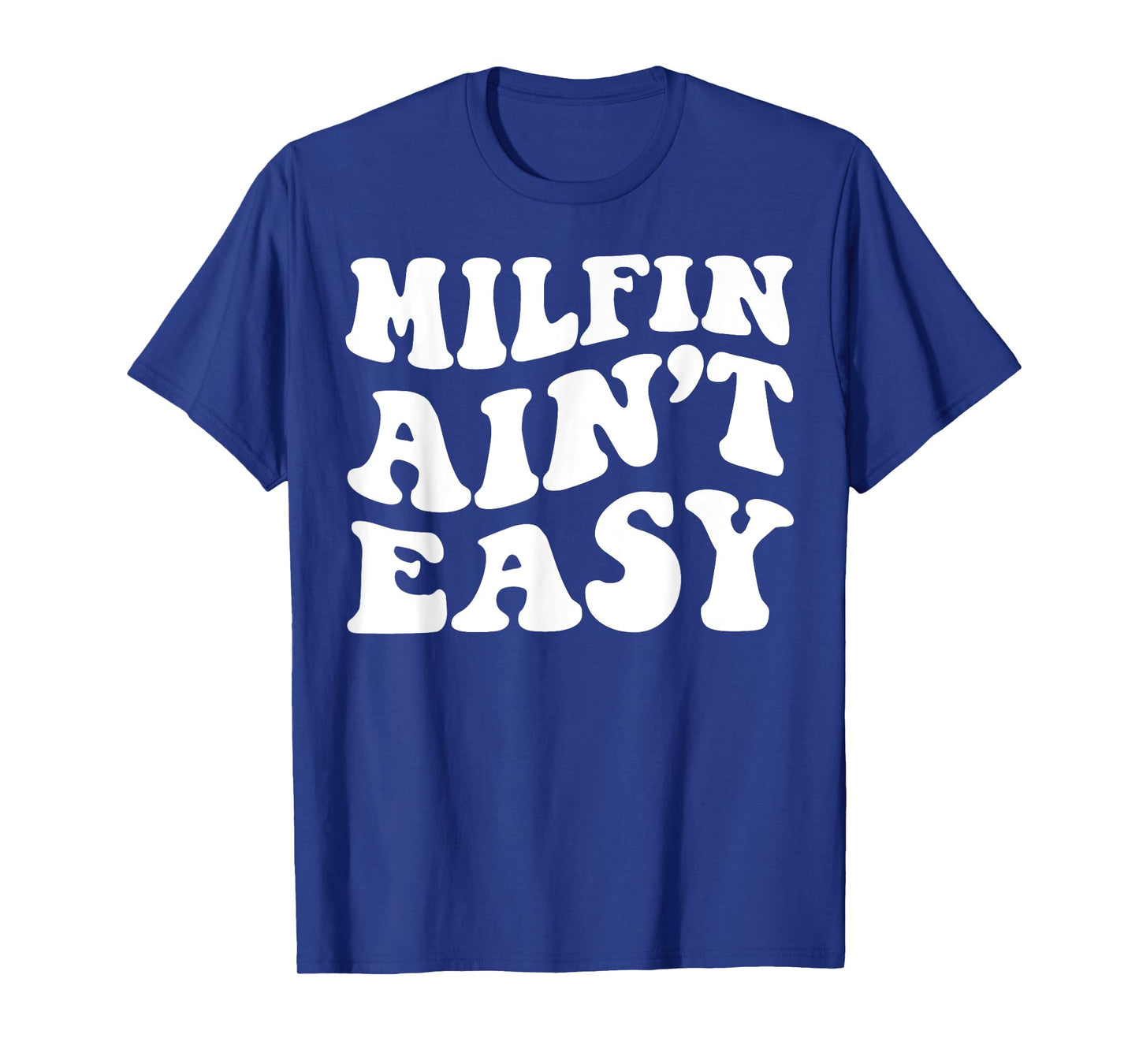 Milfin Ain't Easy T-Shirt