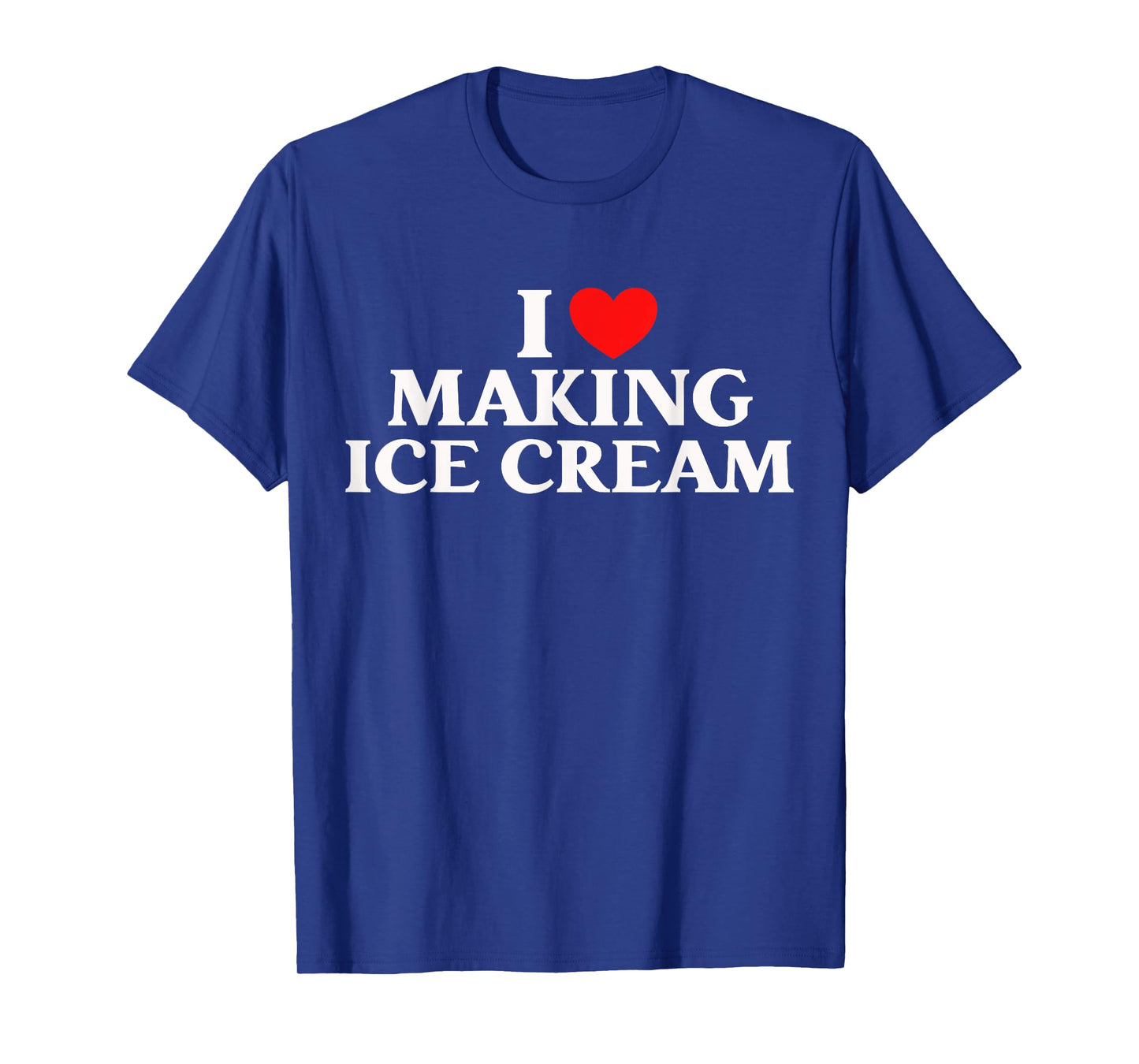 I Love Making Ice Cream Homemade Dessert Tee T-Shirt
