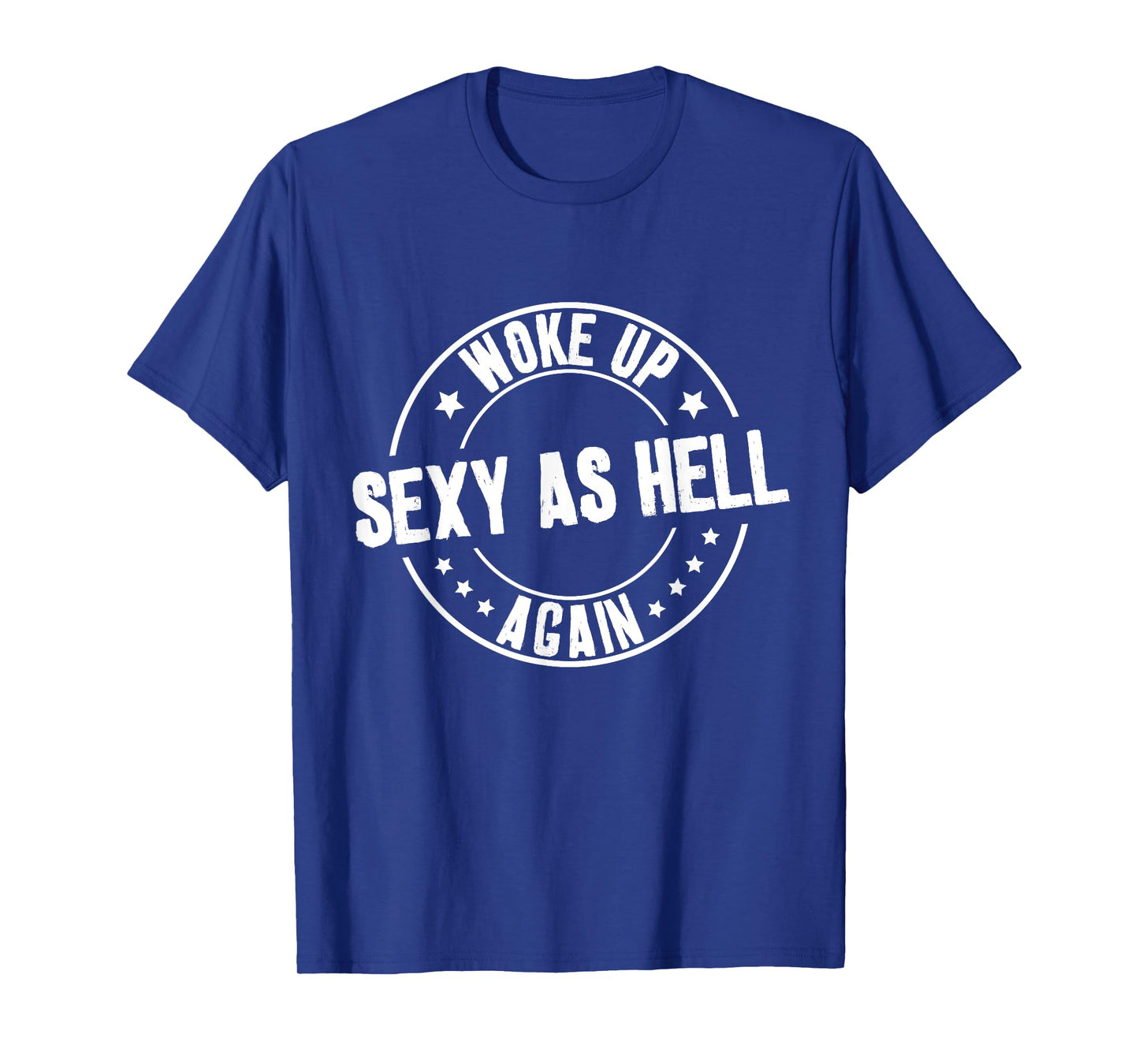 I Woke Up Sexy As Hell Again Sarcastic Funny Retro Saying T-Shirt