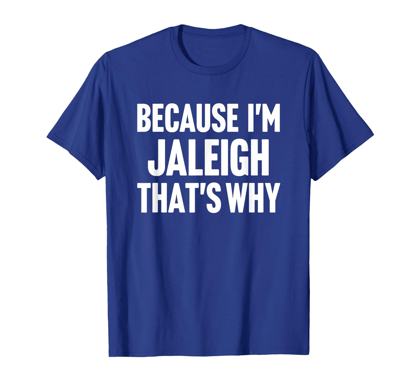 Because I'm Jaleigh That's Why Am Personalized Name T-Shirt