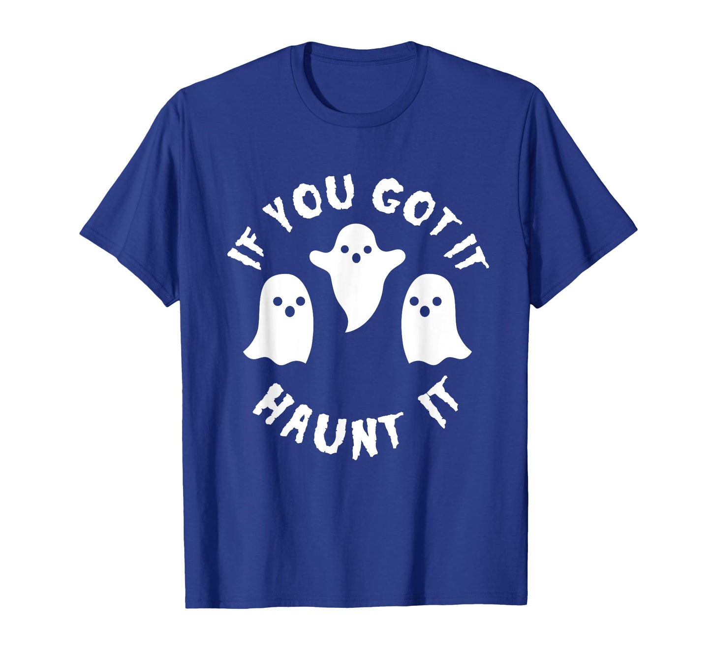 If you Got It Haunt It Shirt - Funny Cute Halloween Tee
