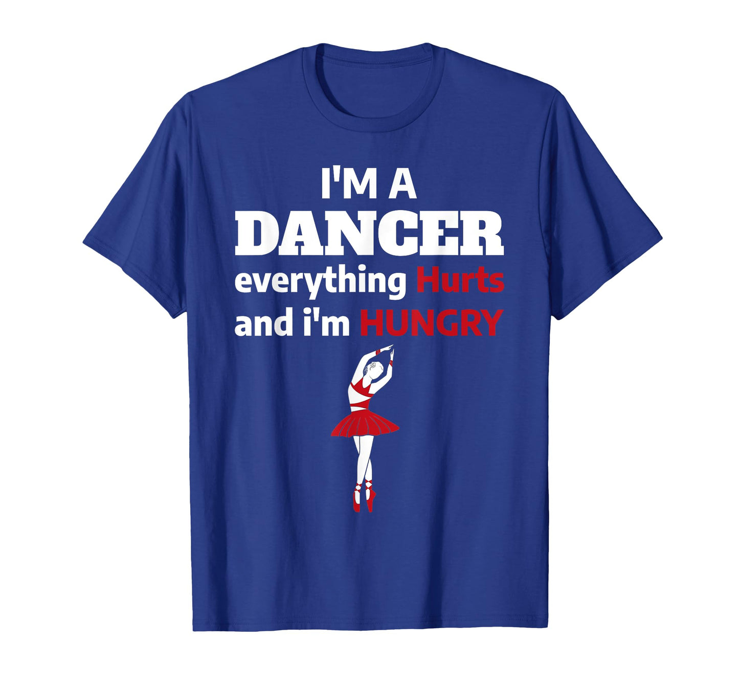 Funny Ballet Dancer Everything Hurts I'm Hungry T-Shirt