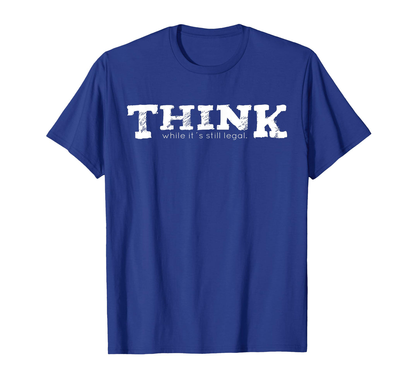 Think while it's still legal T-Shirt