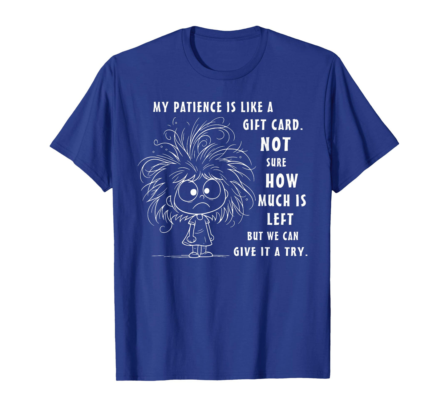 My Patience is Basically Like A Gift Card Not Sure T-Shirt