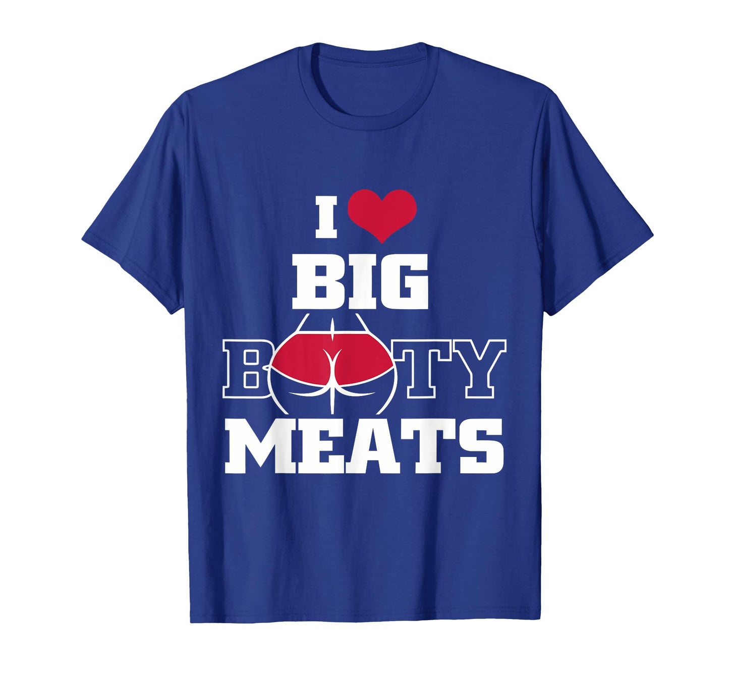 I Love Big Booty Meats Funny Design T-Shirt