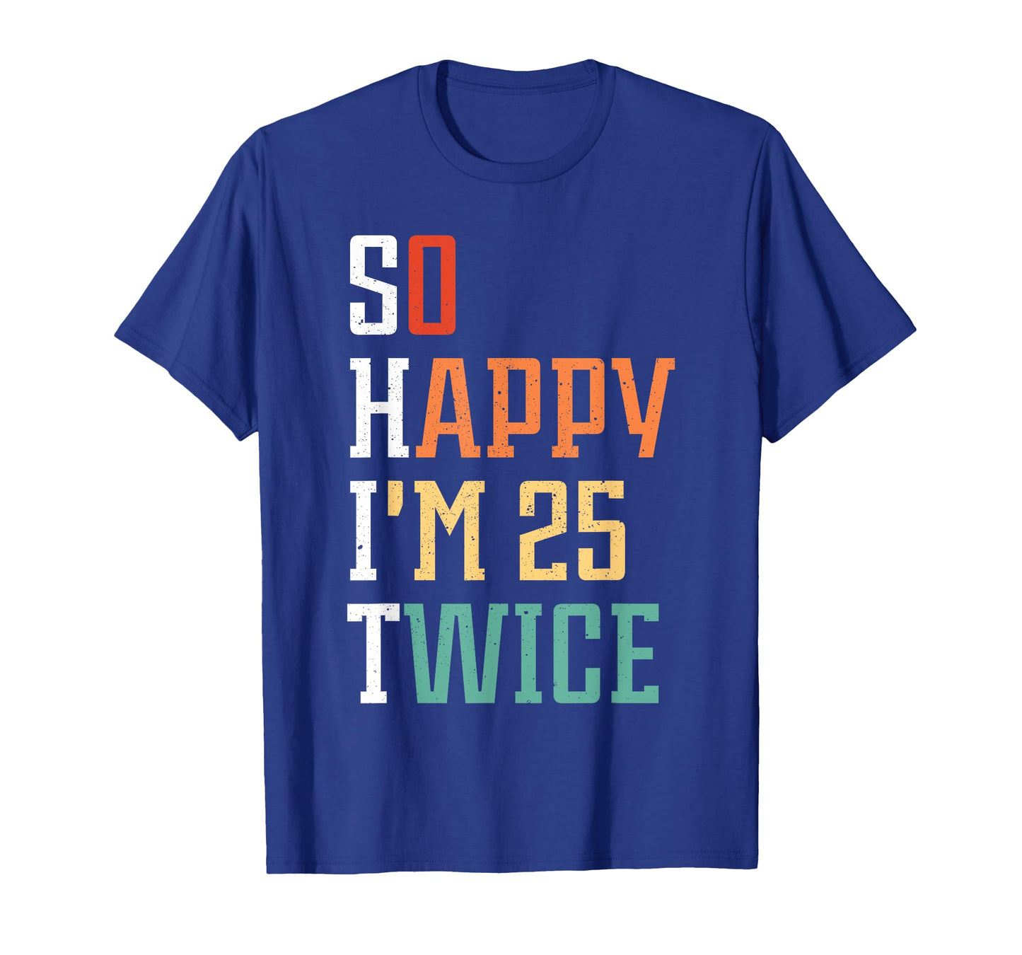So Happy I'm 25 Twice Funny 50th Birthday 50 Years Old Bday T-Shirt