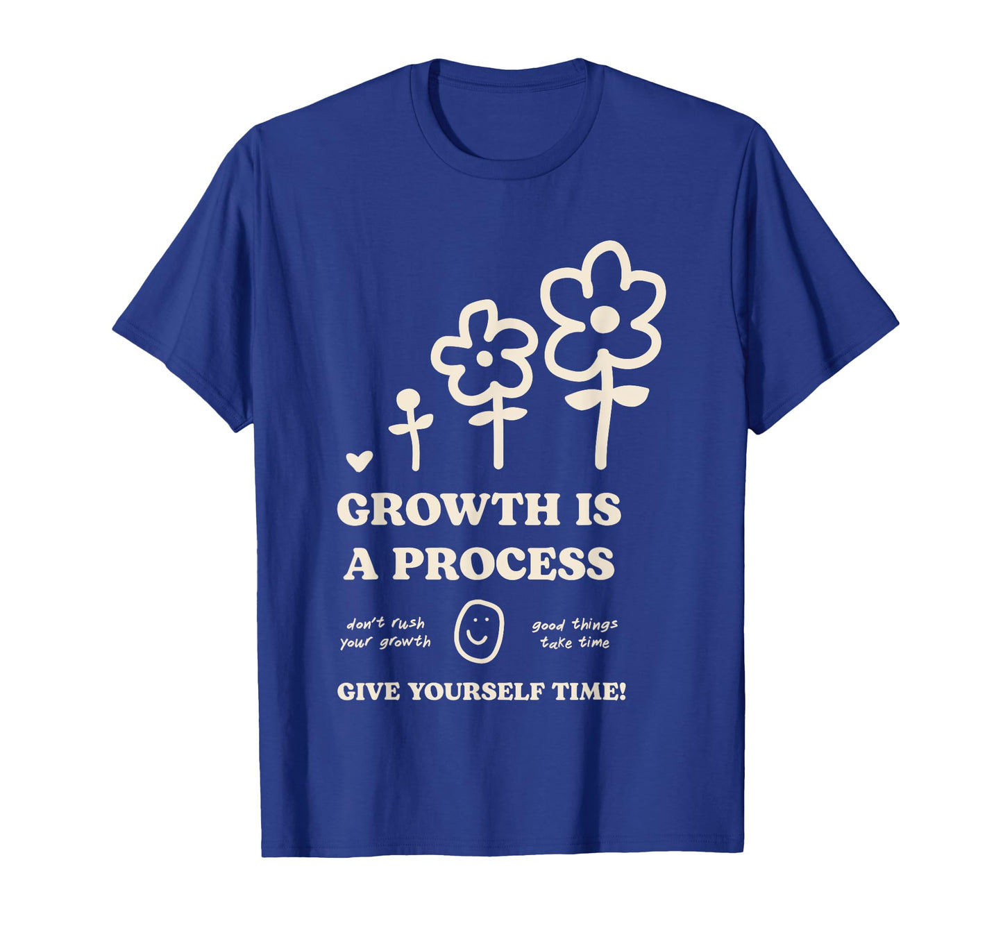 Happiness Project Growth Is A Process Give Yourself Time T-Shirt