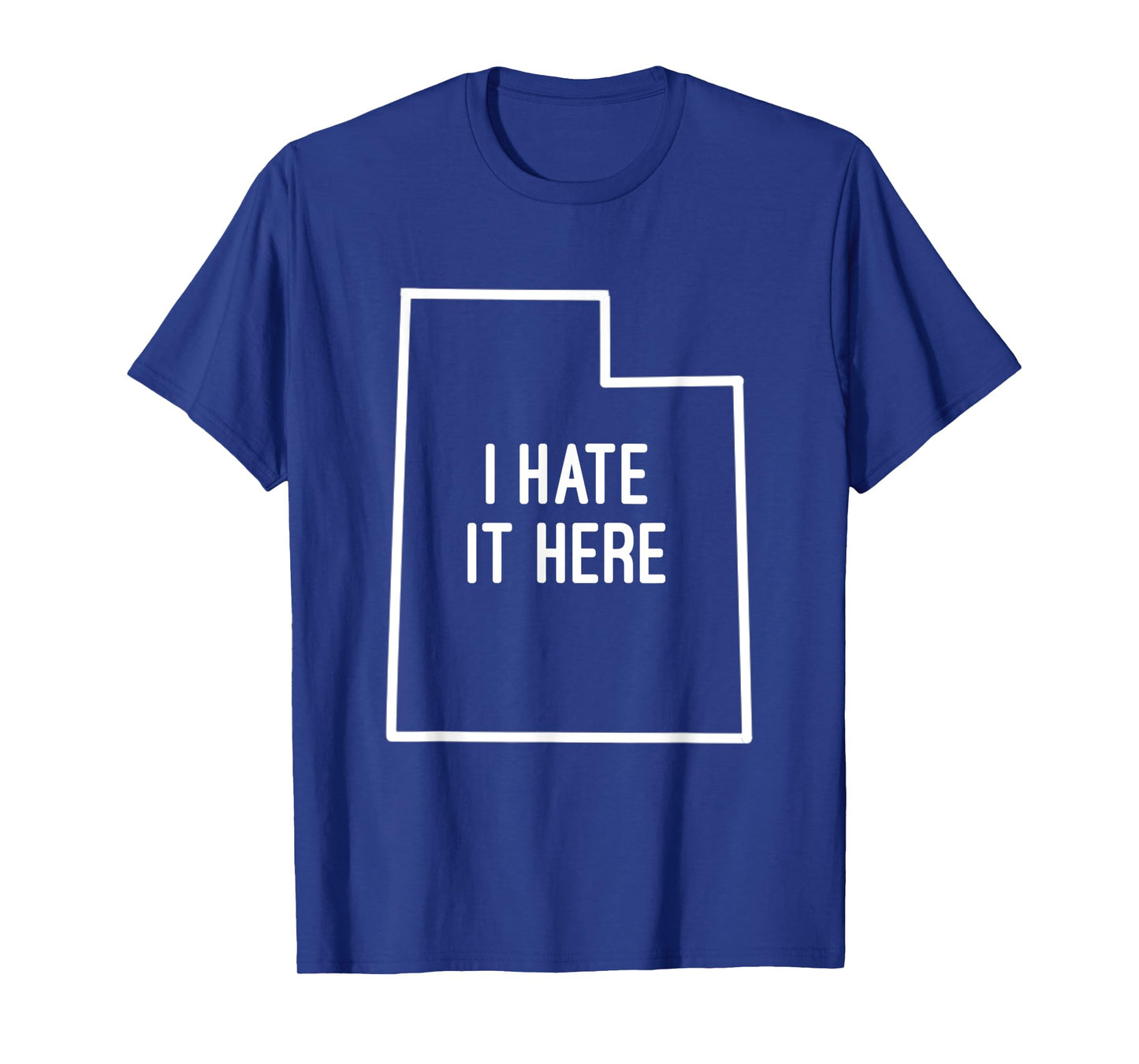 I Hate It Here Utah State UT Funny Joke T-Shirt