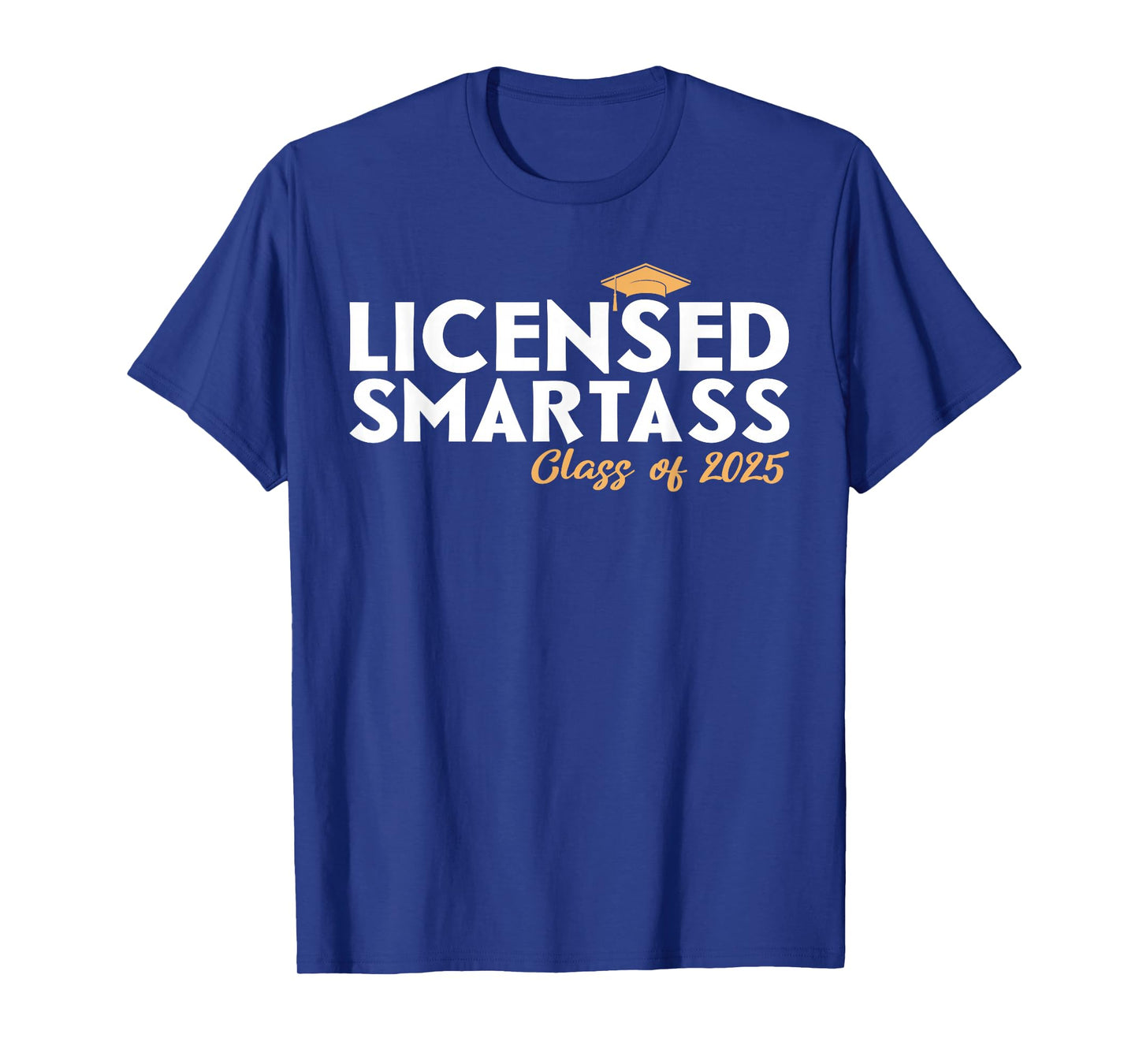 Licensed Smartass Class of 2025 Graduation T-Shirt