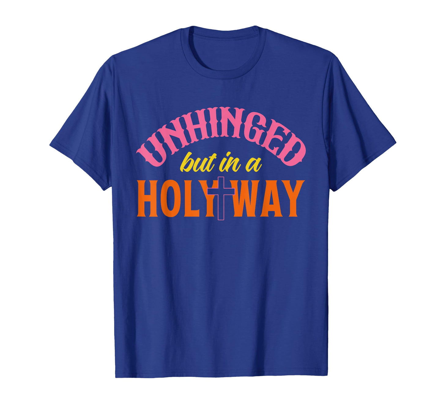 Unhinged But In A Holy Way T-Shirt