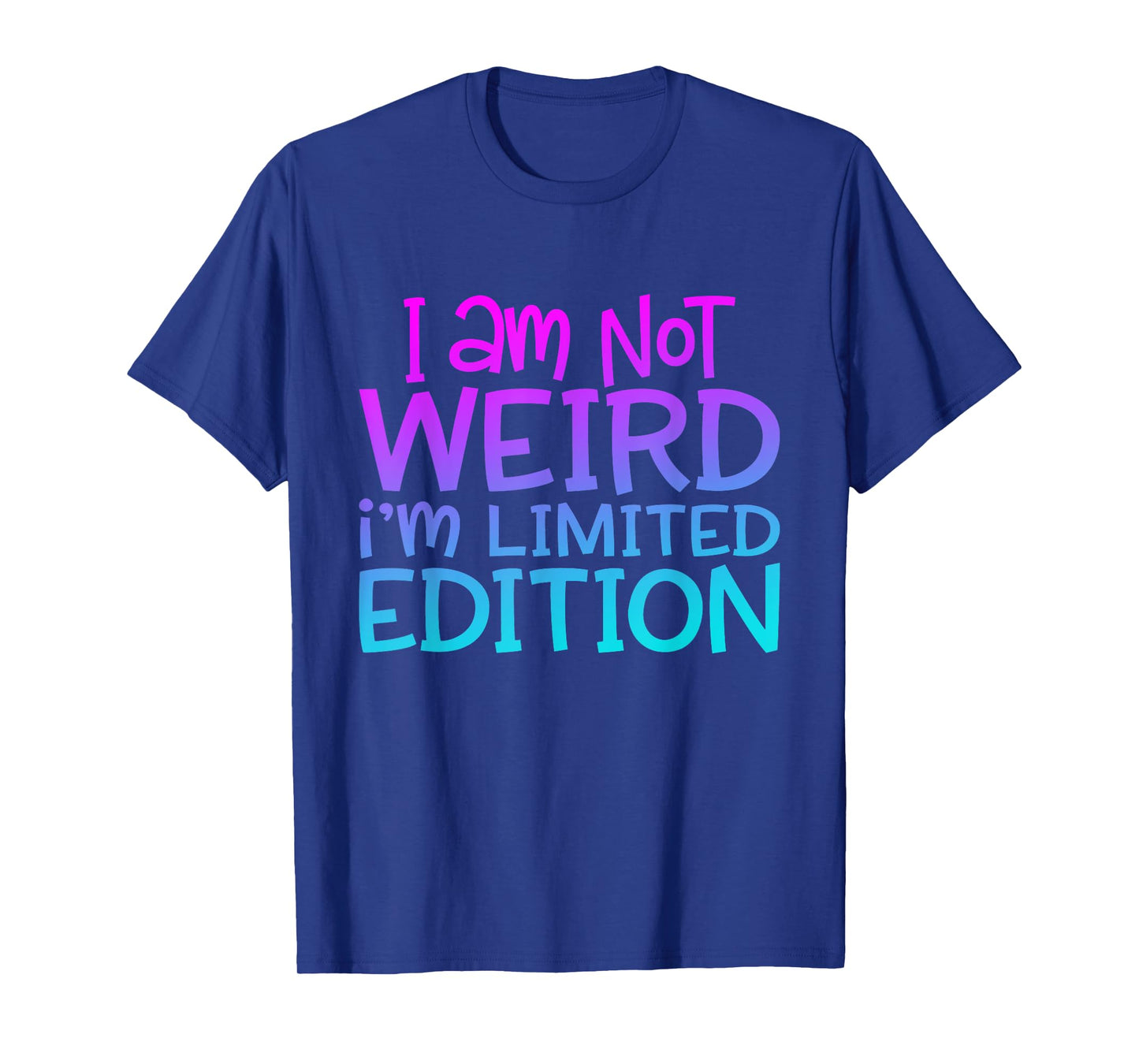 I'm Not Weird I Am Limited Edition Funny Sarcastic Sayings T-Shirt