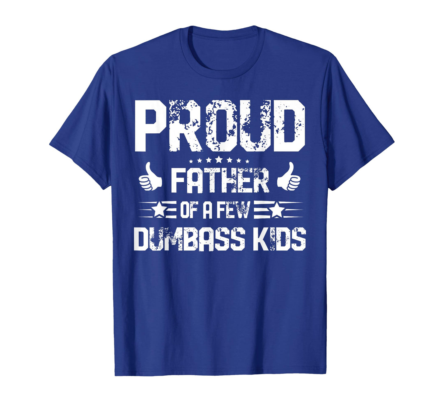 Proud Father of A Few Dumbass Kids Shirt Funny Fathers Day T-Shirt