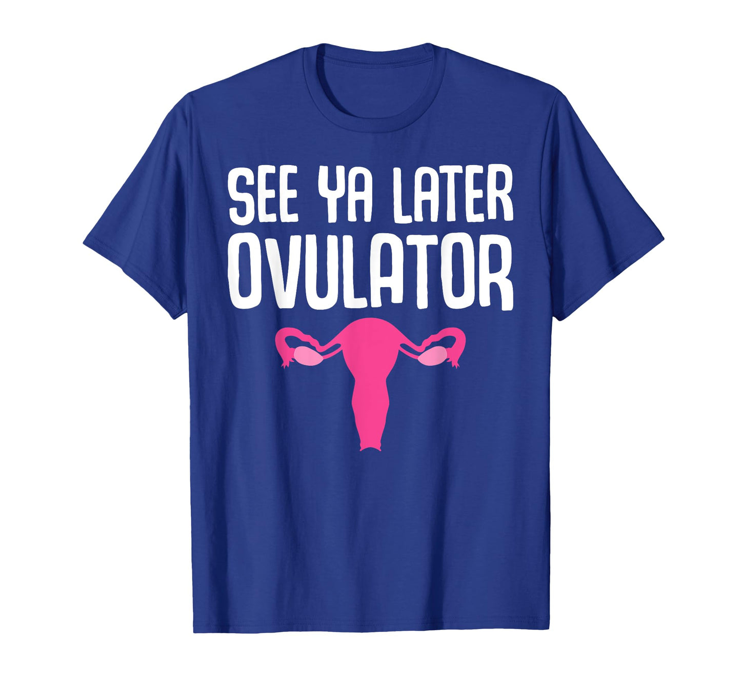 Funny Hysterectomy Design See Ya Later Ovulator For Women T-Shirt