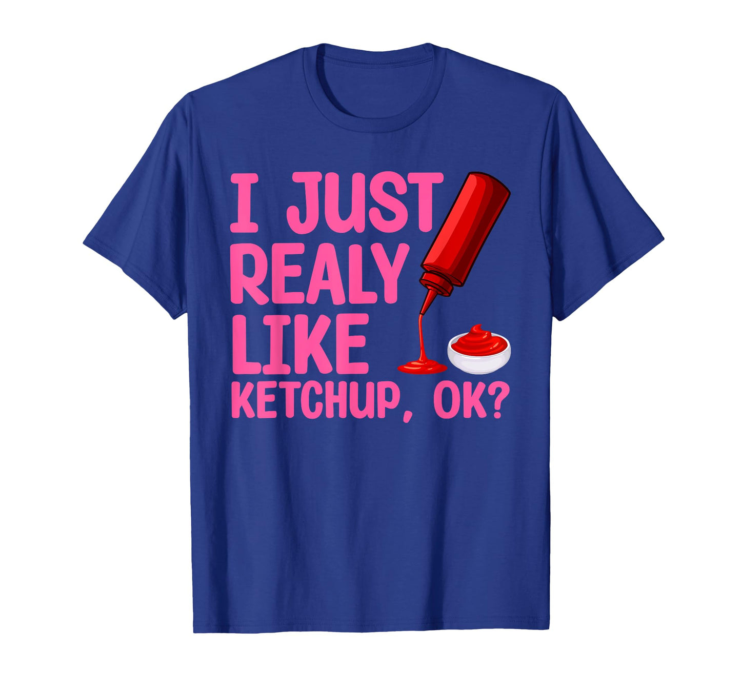 Funny Ketchup Design for Men Women Kids Tomato Ketchup Lover T-Shirt