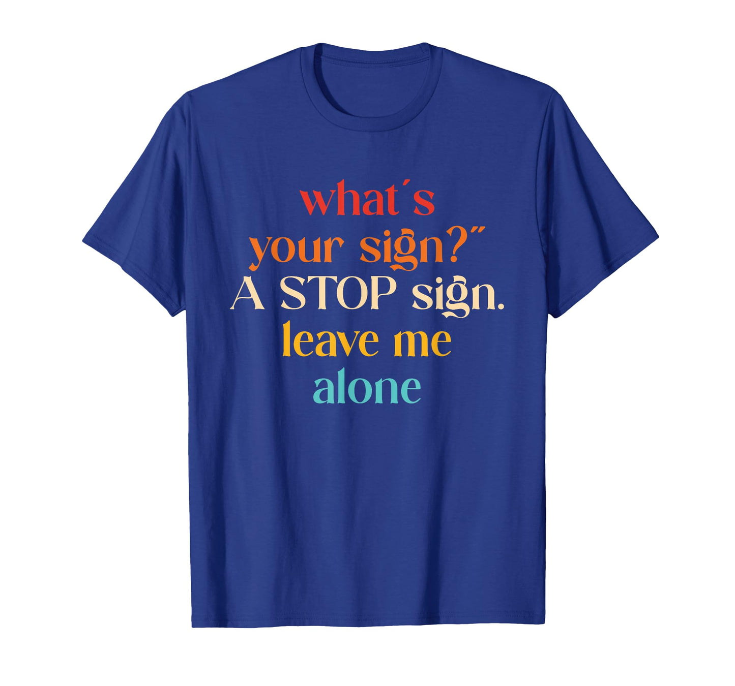 “What's Your Sign?" A Stop Sign. Leave Me Alone T-Shirt